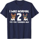 I Was Normal 2 Toy Fox Terrier Dogs Ago T-Shirt - T-Shirt | Navy