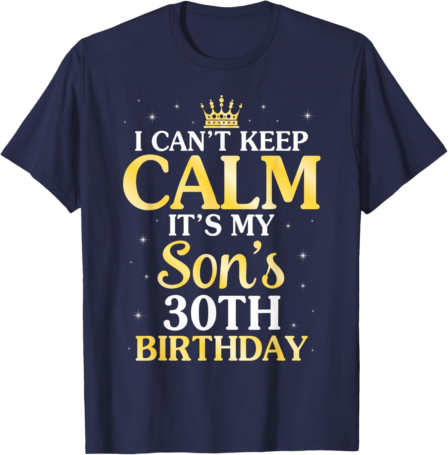 I Can't Keep Calm It's My Son's 30th Birthday 30 Years Old T-Shirt - T-Shirt | Navy