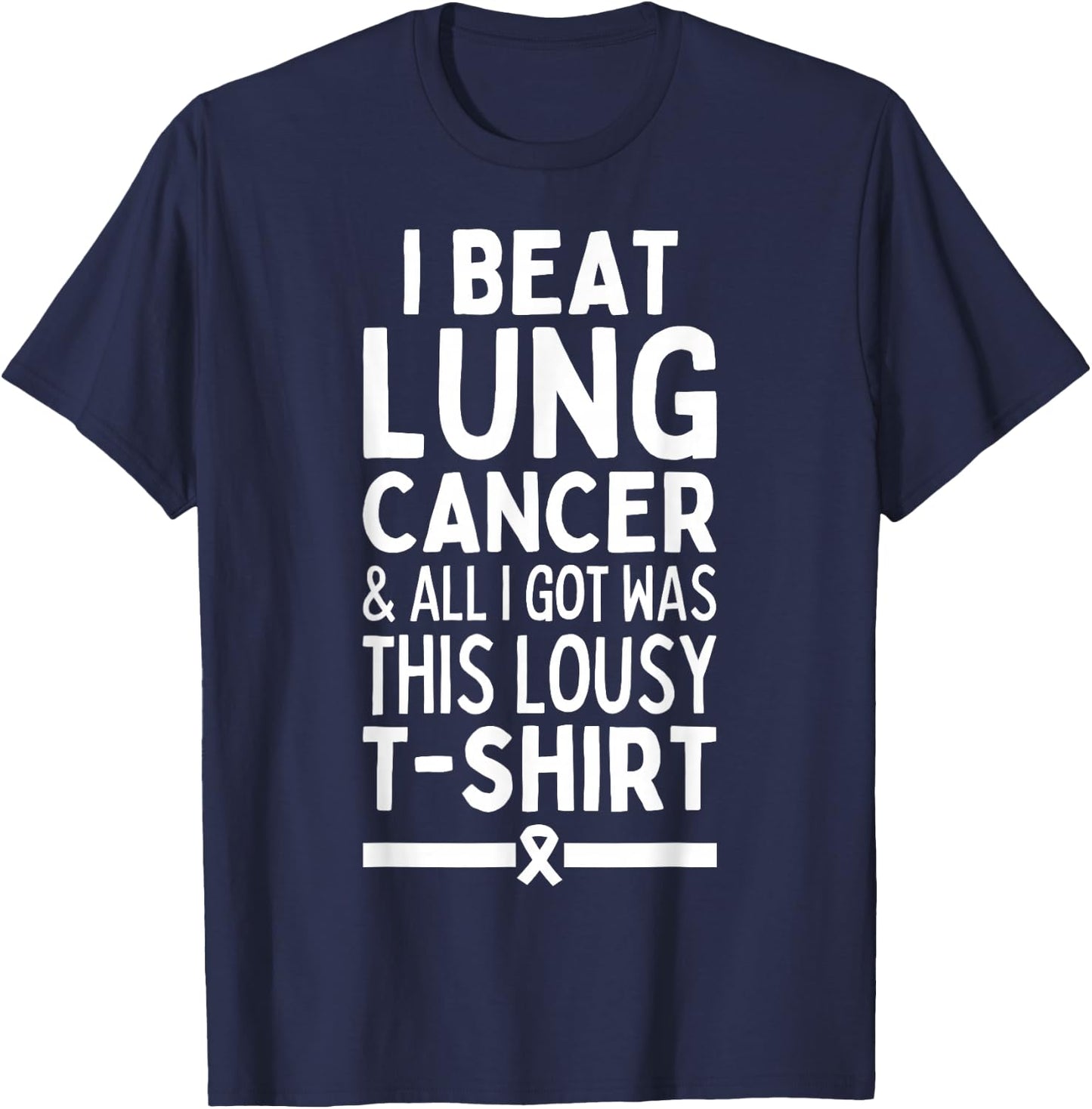 I Beat Lung Cancer And All I Got Was This Lousy T-Shirt - T-Shirt | Navy