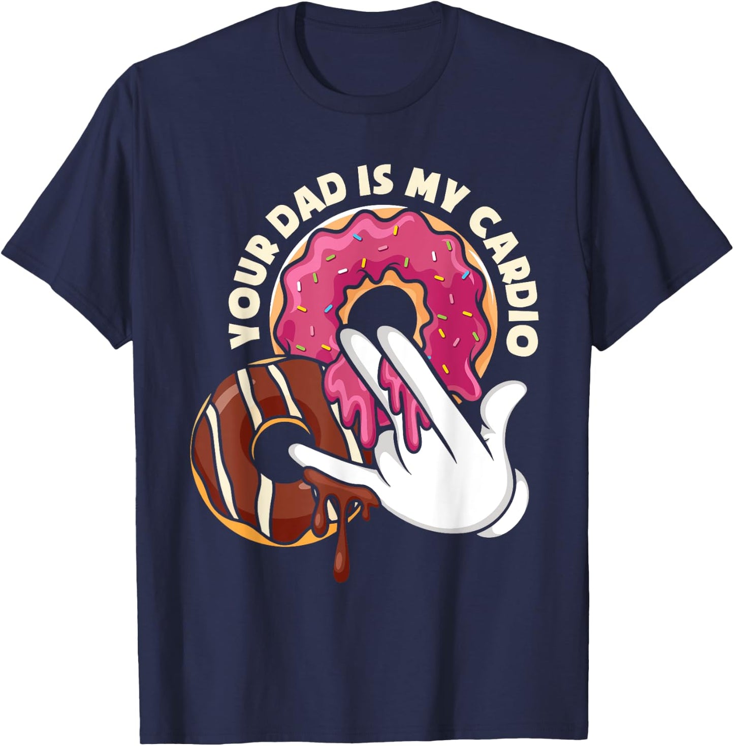 Your Dad Is My Cardio Adult Humor T-Shirt - T-Shirt | Navy