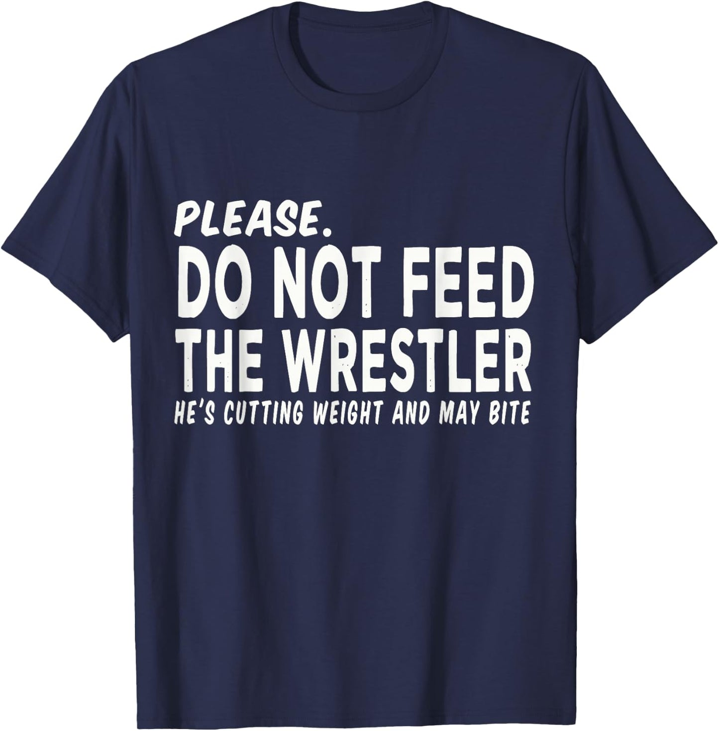 Do Not Feed The Wrestler - Wrestler Gifts - Wrestling Coach T-Shirt - T-Shirt | Navy