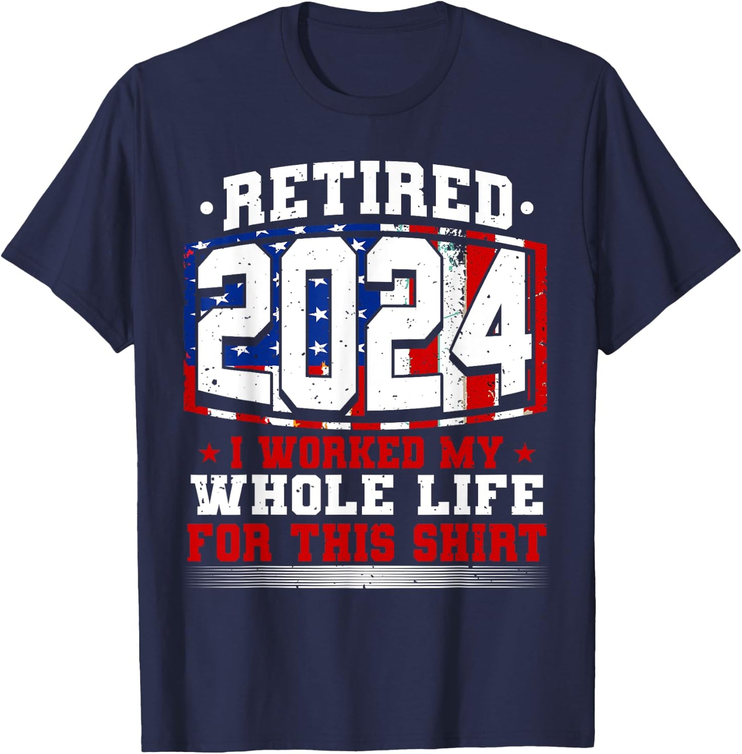 Retired 2024 I Worked My Whole Life, Retirement & Retiree T-Shirt - T-Shirt | Navy