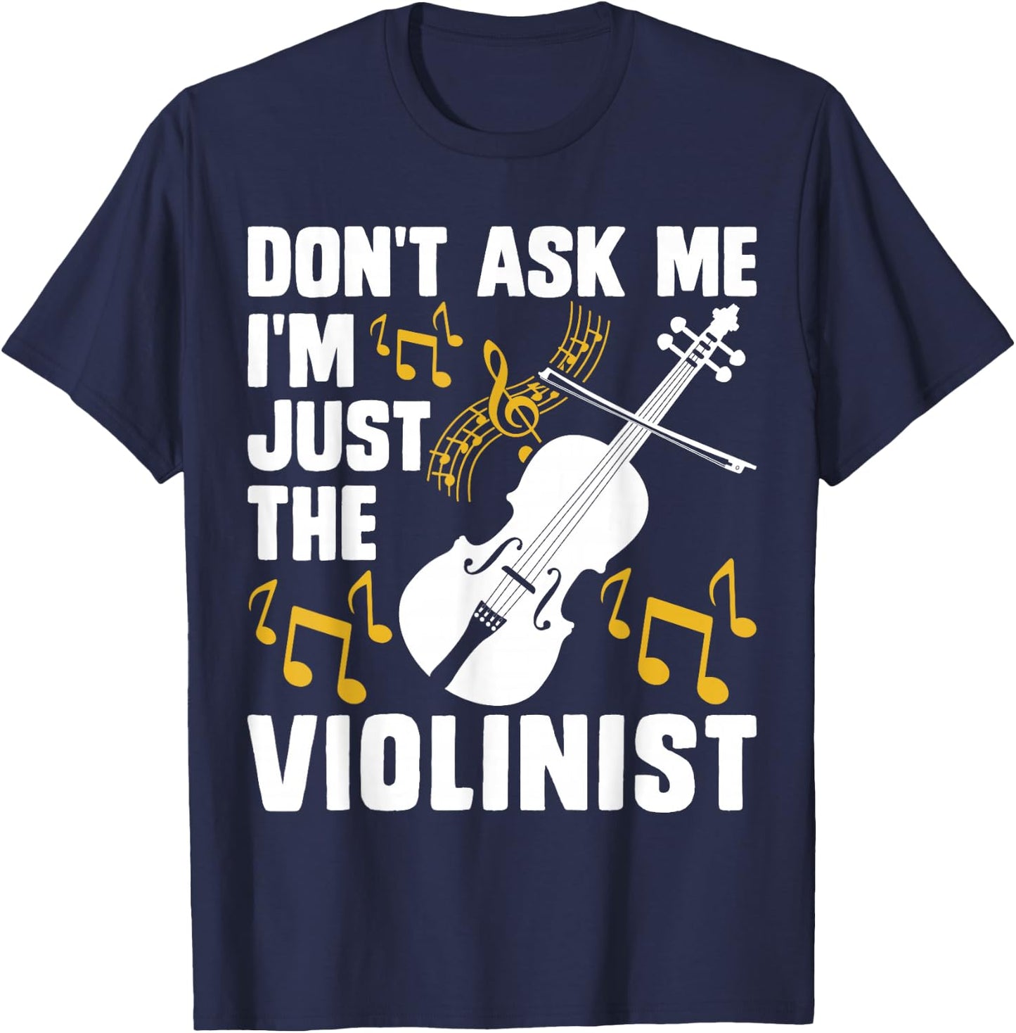 Dont Ask Me Im Just The Violinist T-Shirt - T-Shirt | Navy