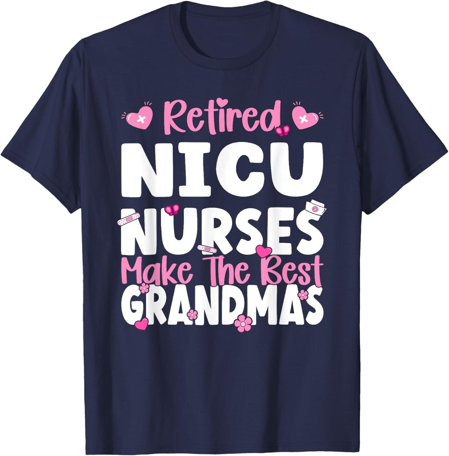 NICU Nurses make the best grandmas NICU Nurse Retirement T-Shirt - T-Shirt | Navy