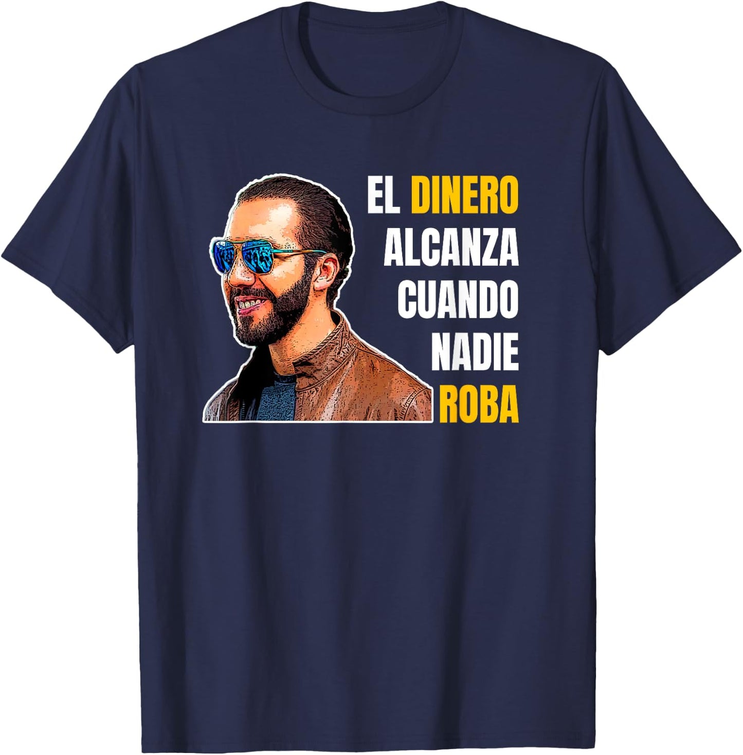 El Dinero Alcanza Cuando Nadie Roba, Nayib Bukele T-Shirt - T-Shirt | Navy
