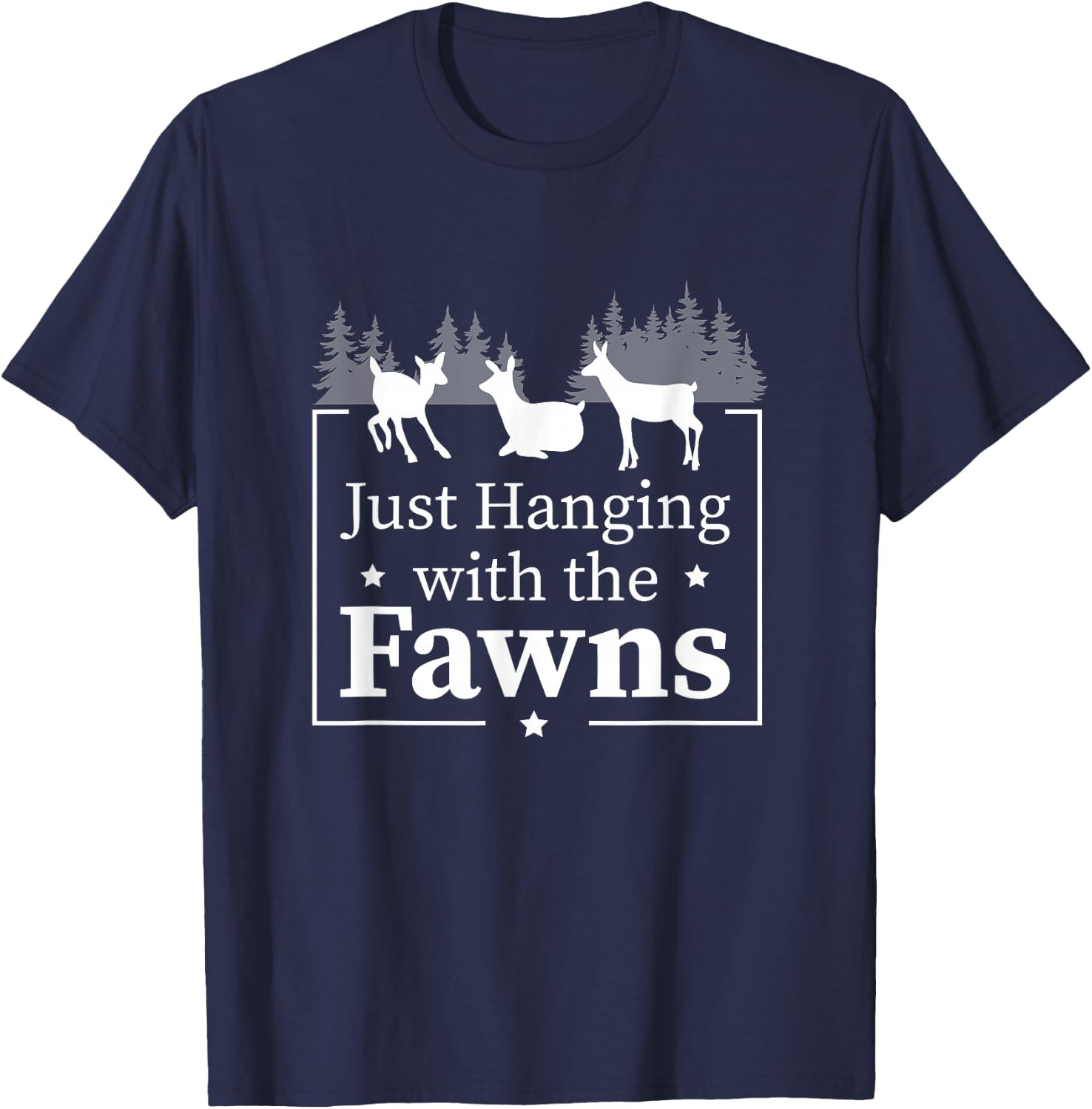 Just Hanging With The Funny Doe Fawns For A Deer Fawn Lover T-Shirt - T-Shirt | Navy