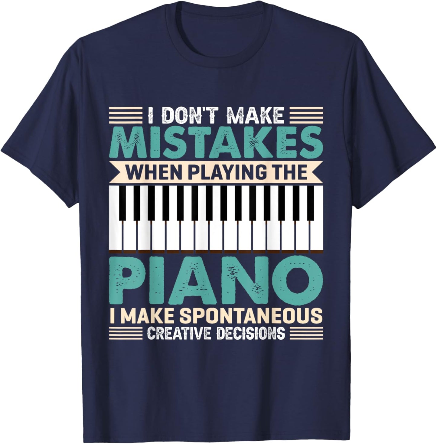 I Don't Make Mistakes When Playing The Piano Piano T-Shirt - T-Shirt | Navy