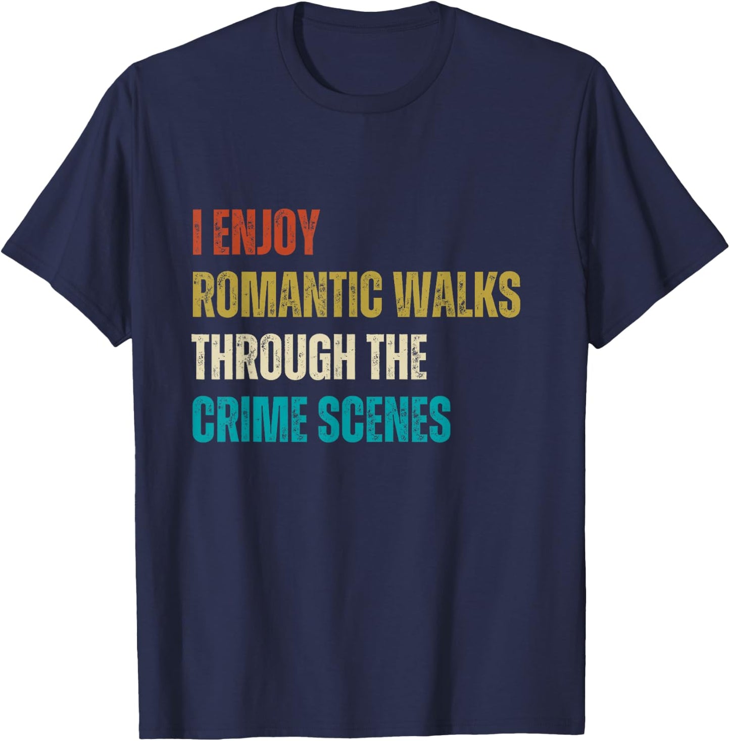 Forensic Science I Enjoy Walks Through The Crime Scenes T-Shirt - T-Shirt | Navy