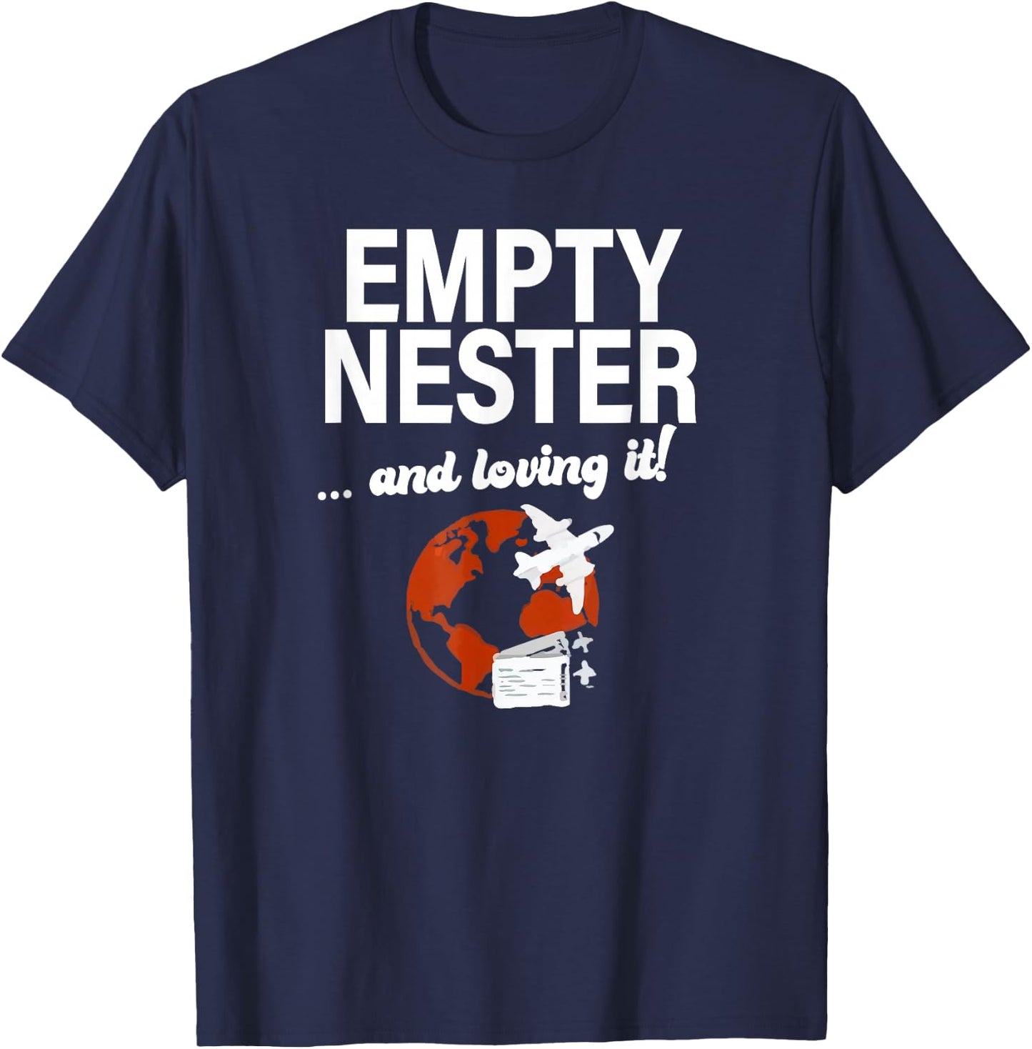 Empty Nester And Loving It Funny Empty Nest Parent Traveling T-Shirt - T-Shirt | Navy