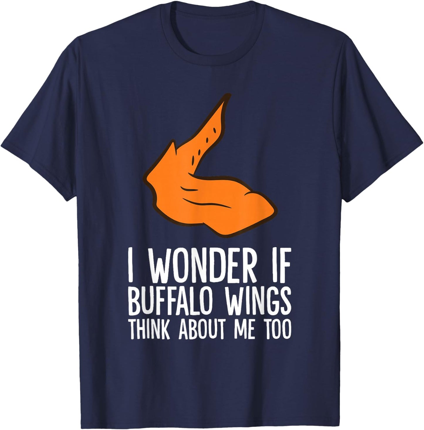I Wonder If Buffalo Wings Think About Me Too Buffalo Wings T-Shirt - T-Shirt | Navy