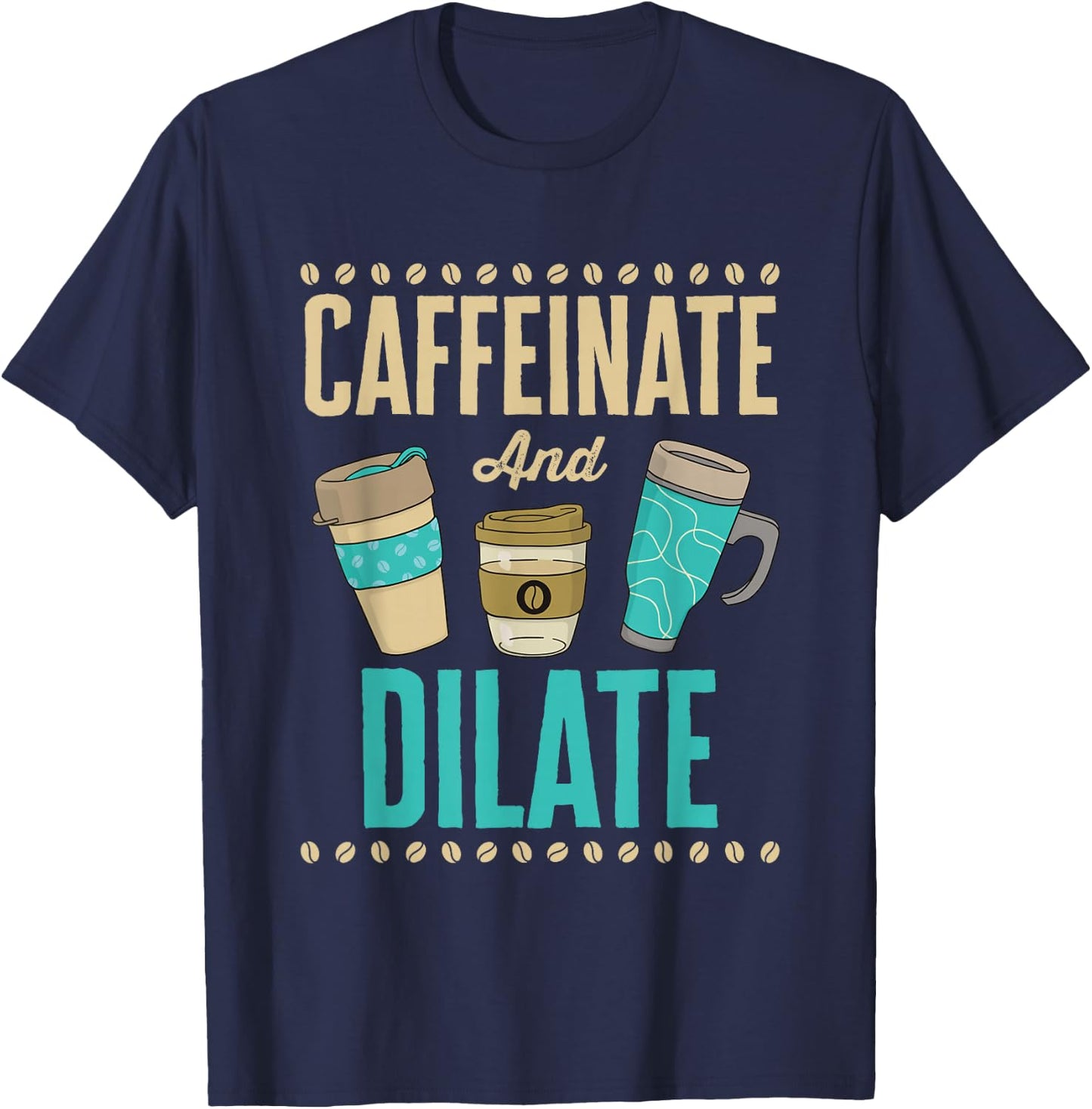 Caffeinate and Dilate Funny Optometrist Optometry Coffee T-Shirt - T-Shirt | Navy