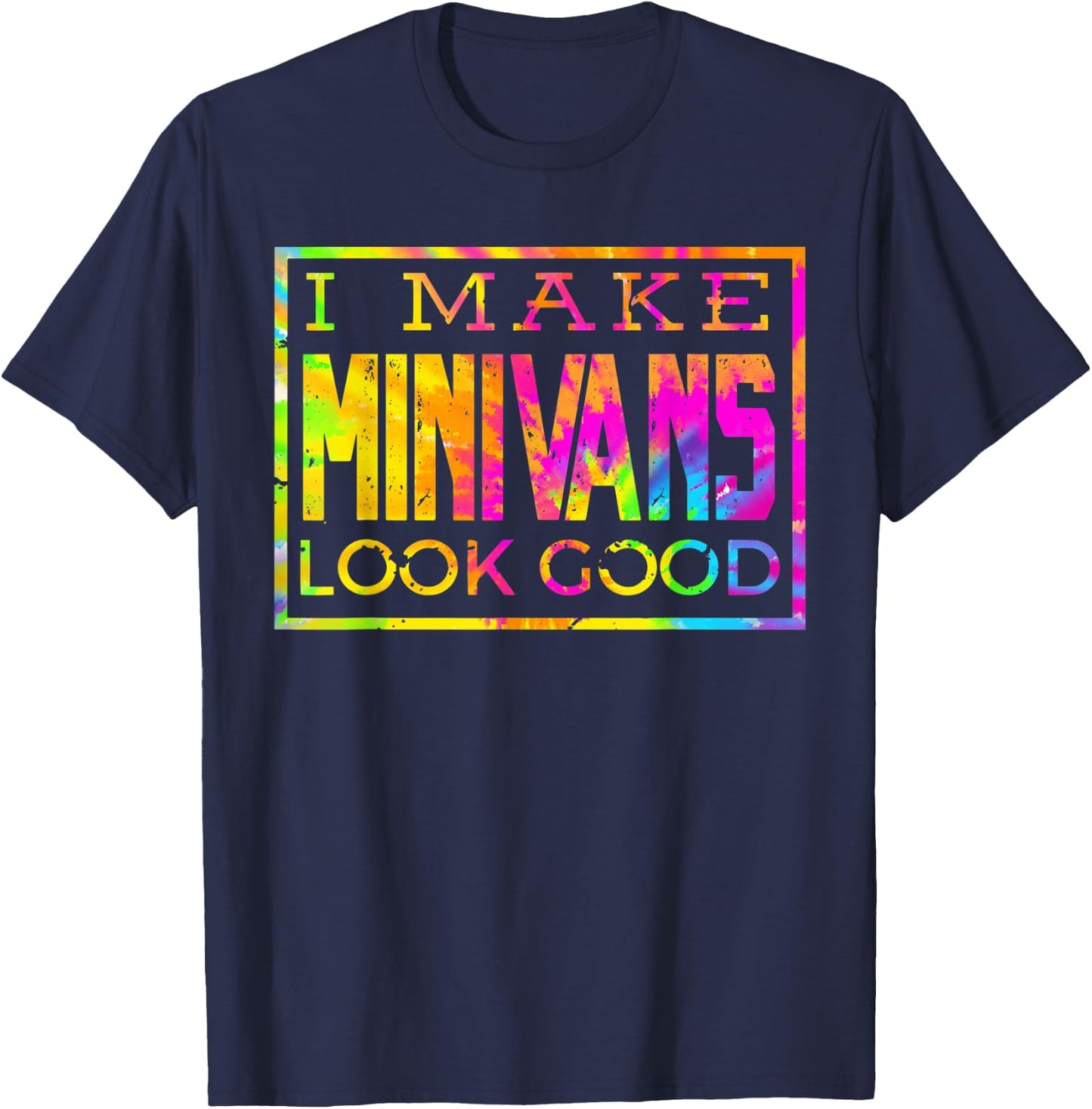 I Make Minivans Look Good - Funny Mini Van Dad Mom T-Shirt - T-Shirt | Navy