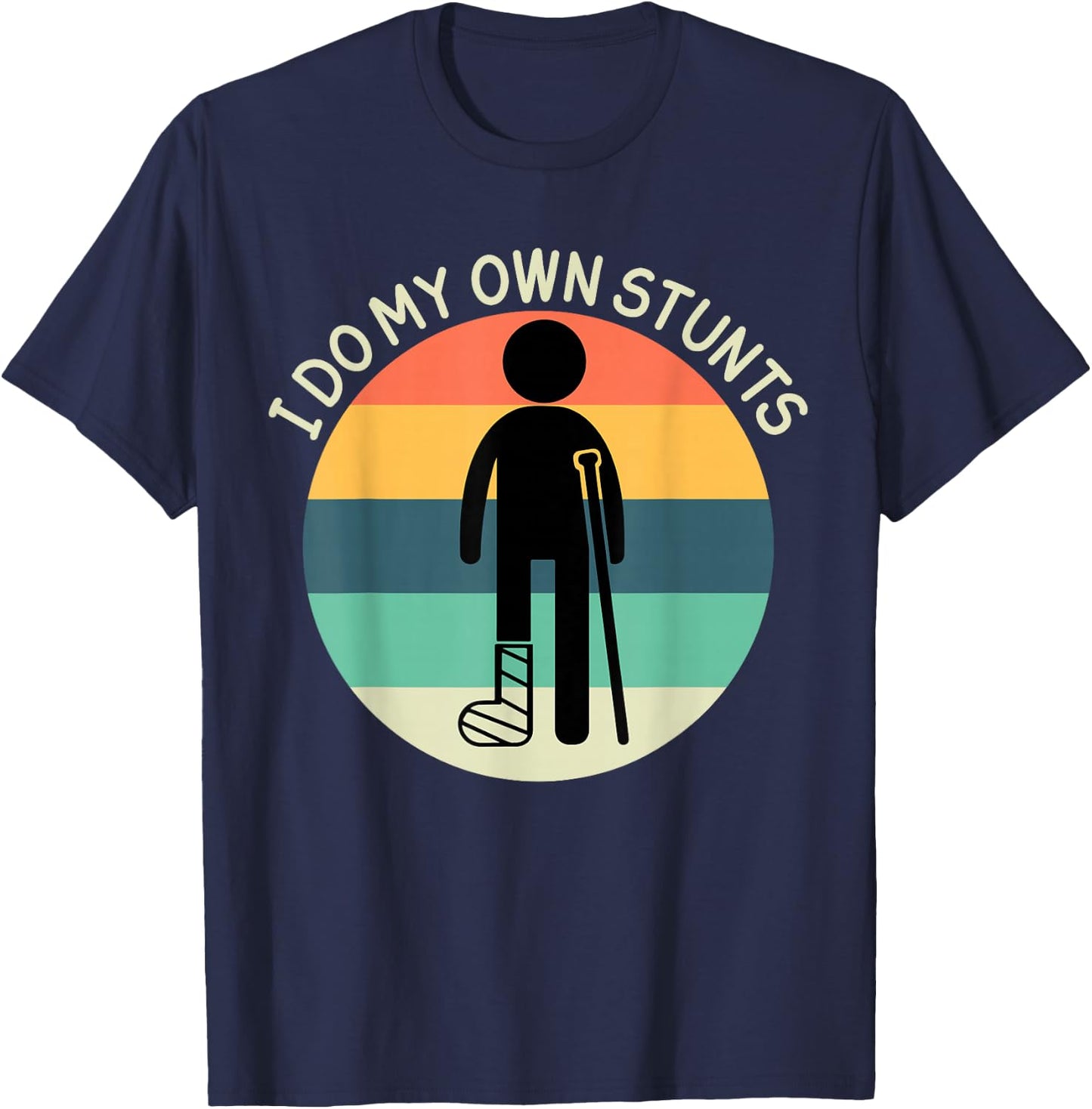 I Do My Own Stunts Get Well Soon Broken Ankle Foot Injury T-Shirt - T-Shirt | Navy