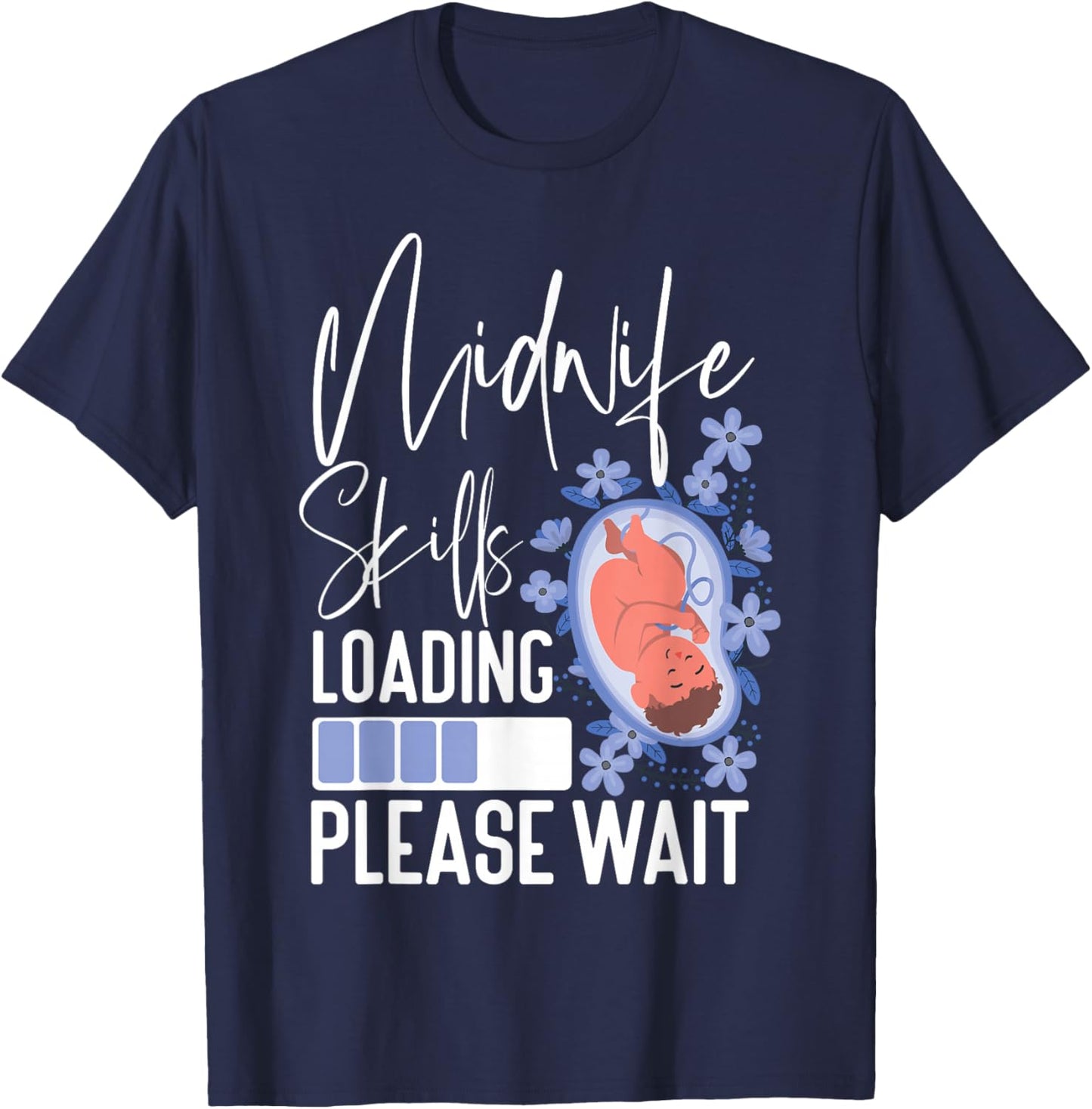 Nurse Midwife Birth Worker Student Midwife Skills Loading T-Shirt - T-Shirt | Navy