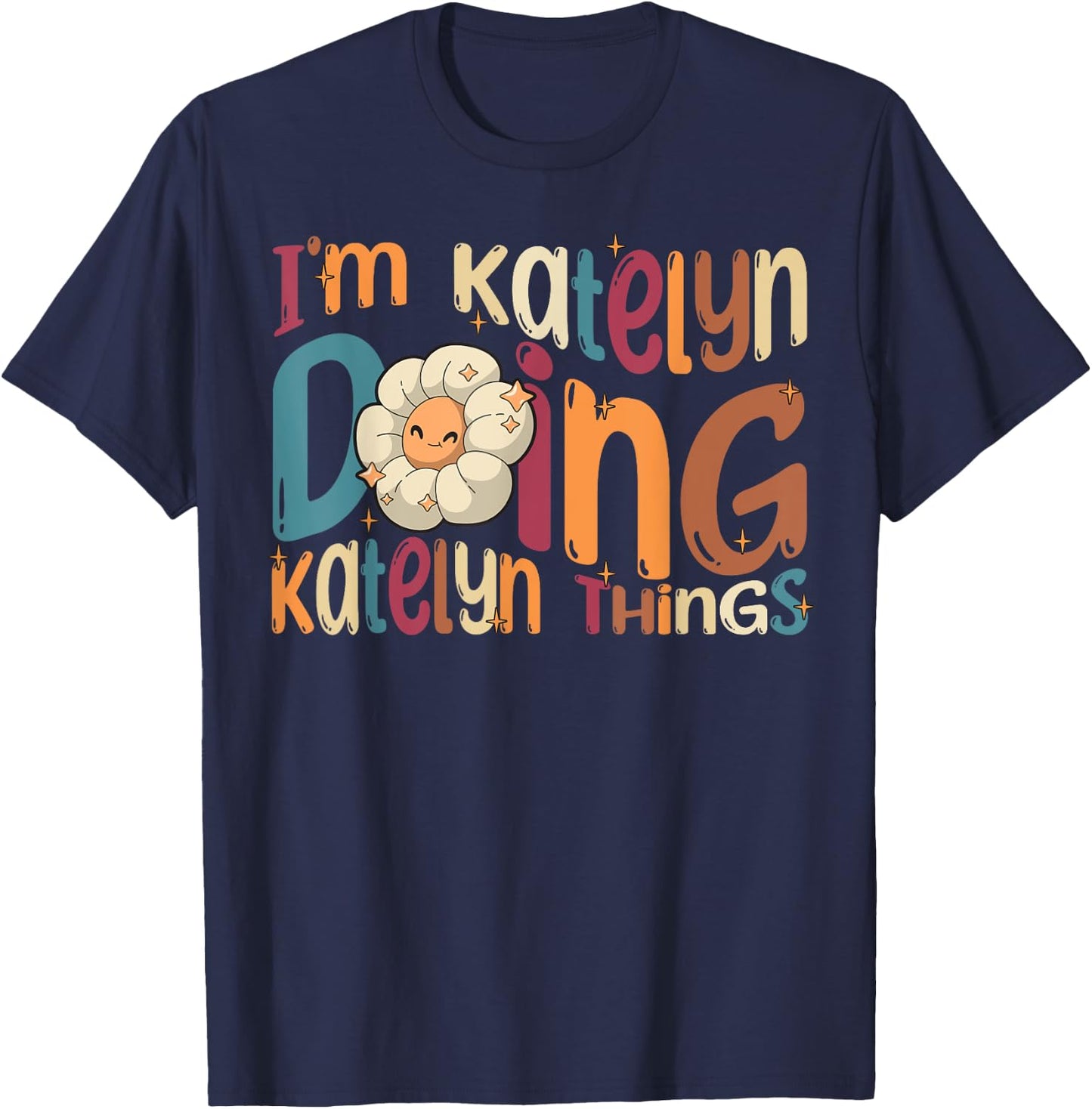 I'm Katelyn Doing Katelyn Things, Funny Groovy Retro Katelyn T-Shirt - T-Shirt | Navy