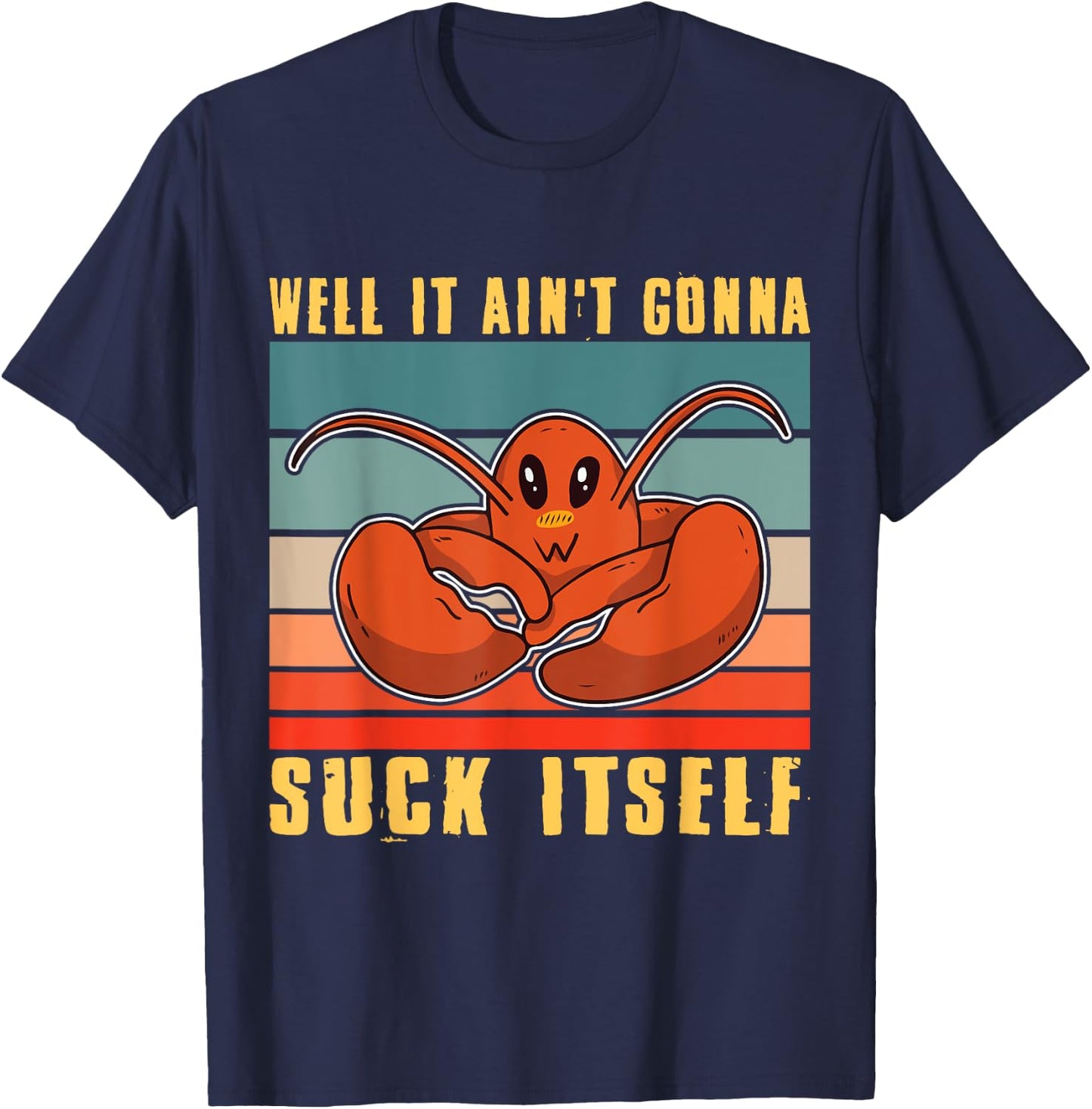Well It Ain't Gonna Suck Itself Crawfish Mudbug Crayfish T-Shirt - T-Shirt | Navy