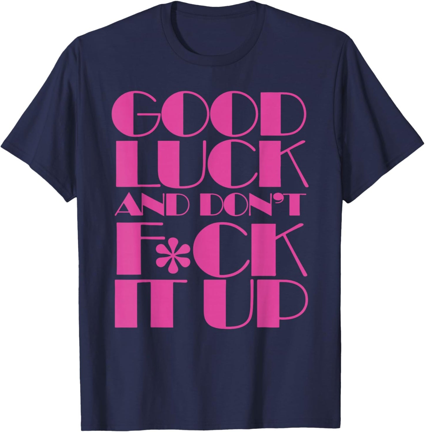 Funny Good Luck and Don't F ck It Up Drag Race T-Shirt - T-Shirt | Navy