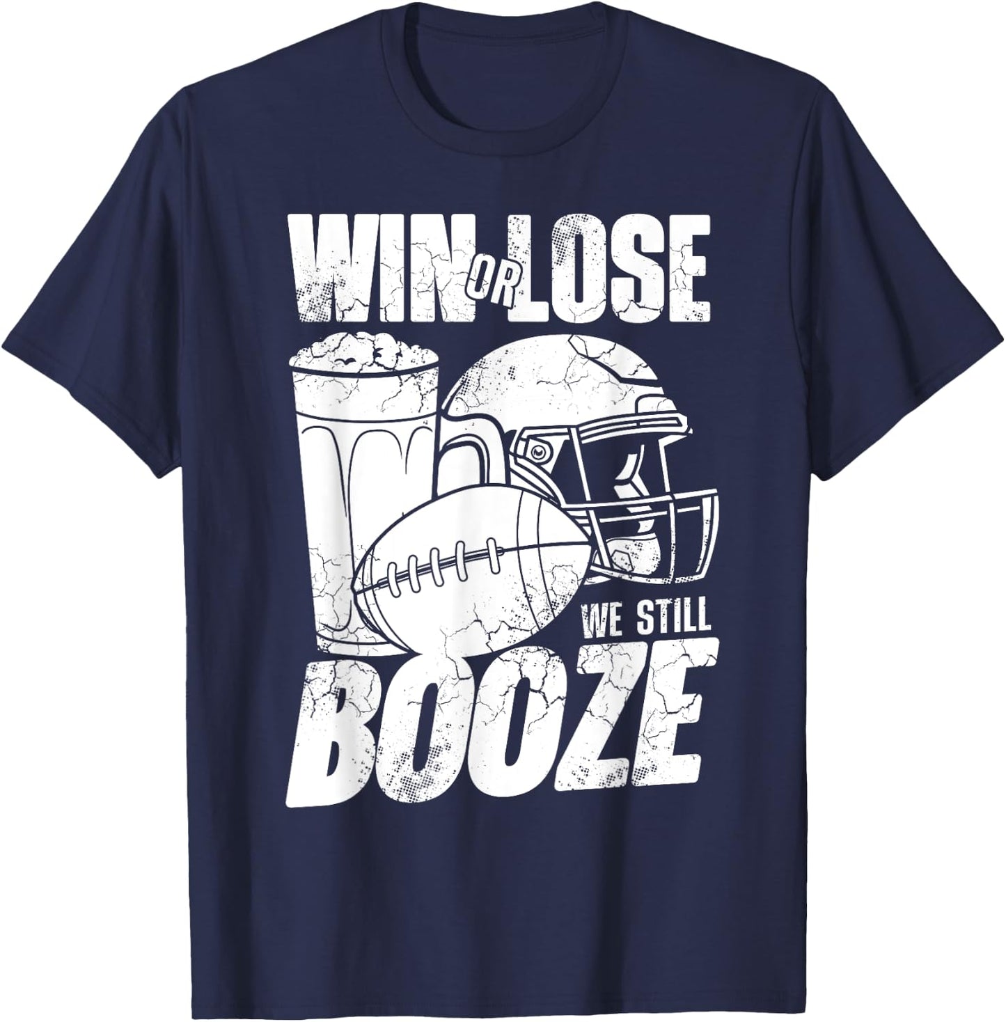 Football Win Or Lose We Still Booze Funny Humor Sayings T-Shirt - T-Shirt | Navy