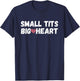 Funny Small Tits Big Heart T-Shirt - T-Shirt | Navy