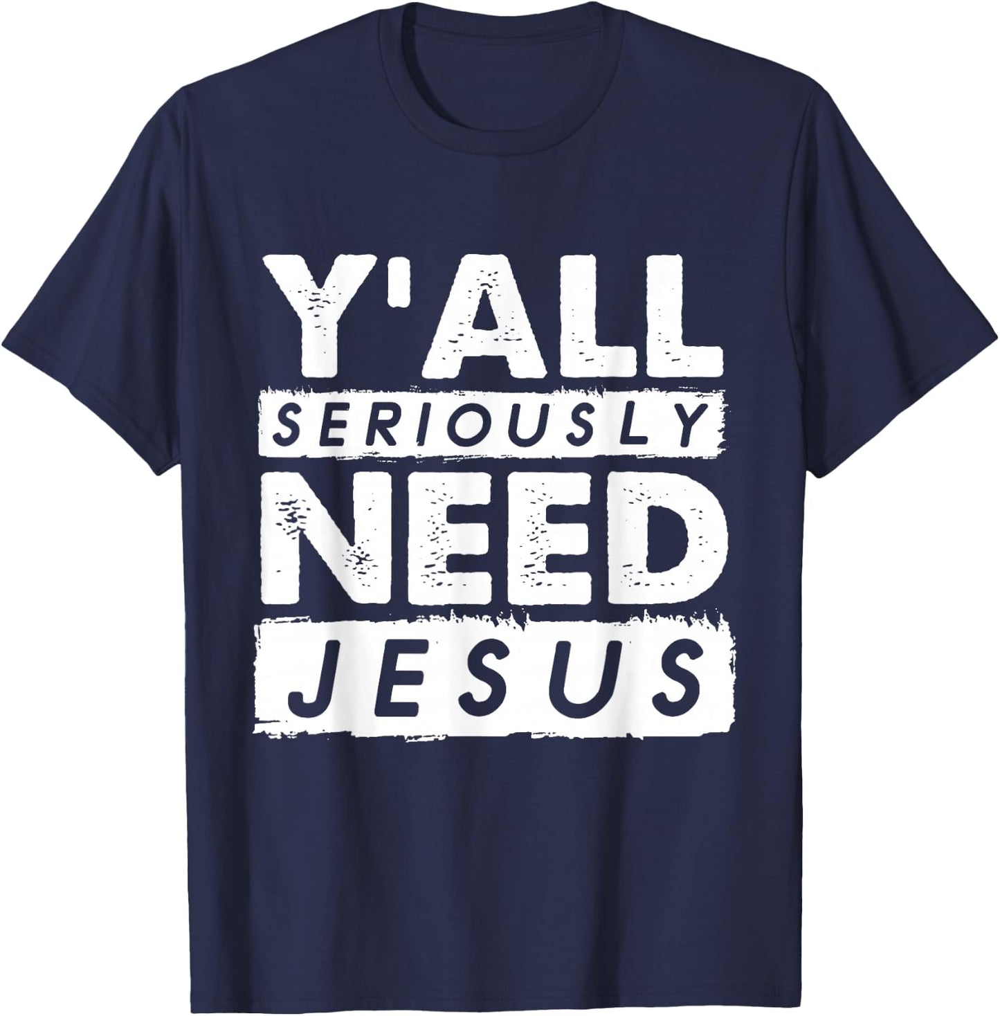 Seriously Need Jesus Sarcastic Christian Believer T-Shirt - T-Shirt | Navy