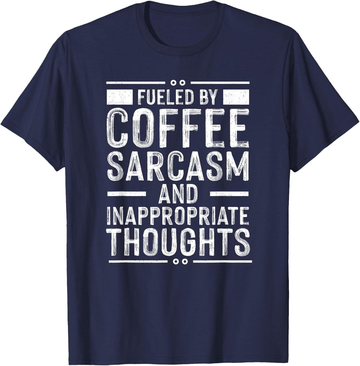 Fueled By Caffeine, Sarcasm, And Inappropriate Thoughts T-Shirt - T-Shirt | Navy