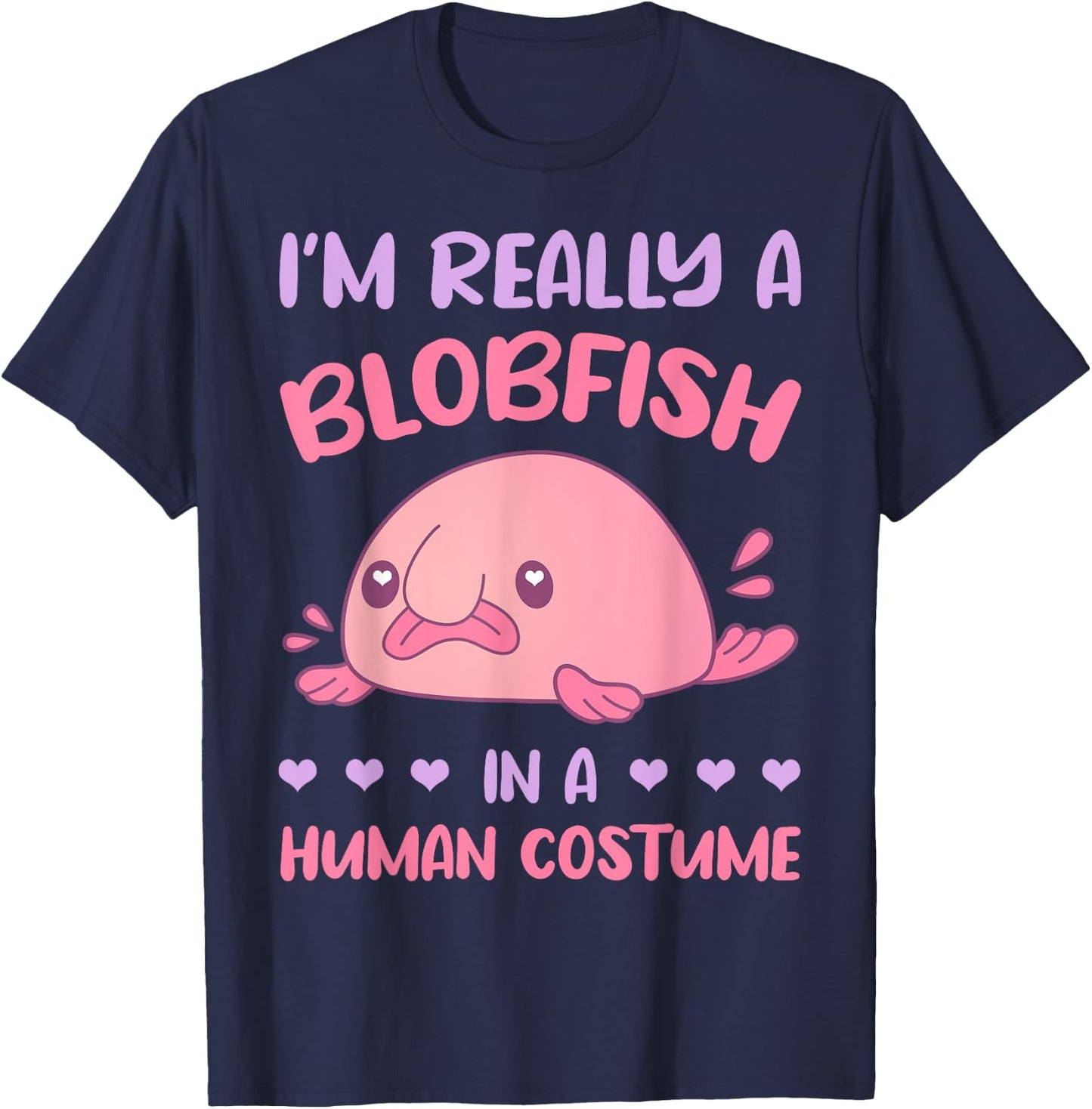 I'm really a Blobfish in a human costume T-Shirt - T-Shirt | Navy