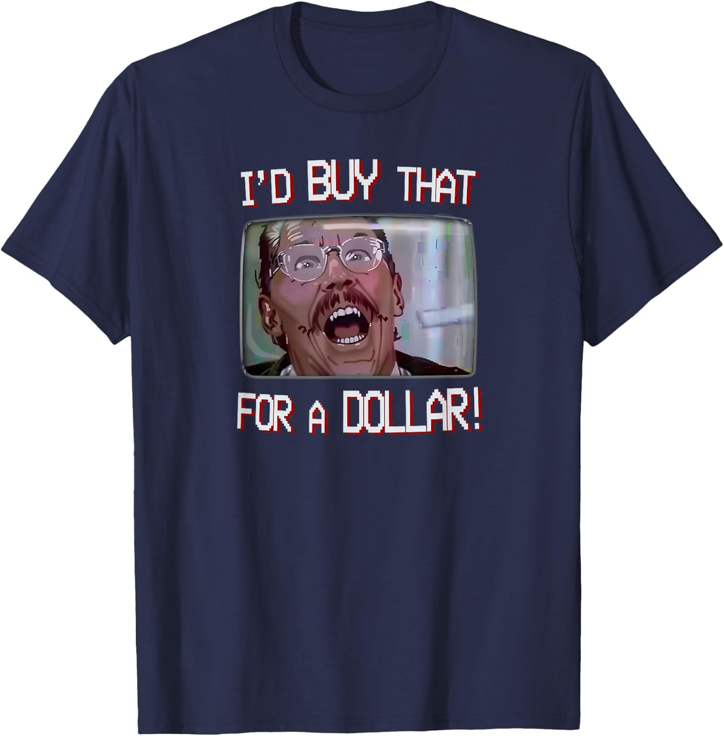 I’d Buy That for a Dollar! T-Shirt - T-Shirt | Navy
