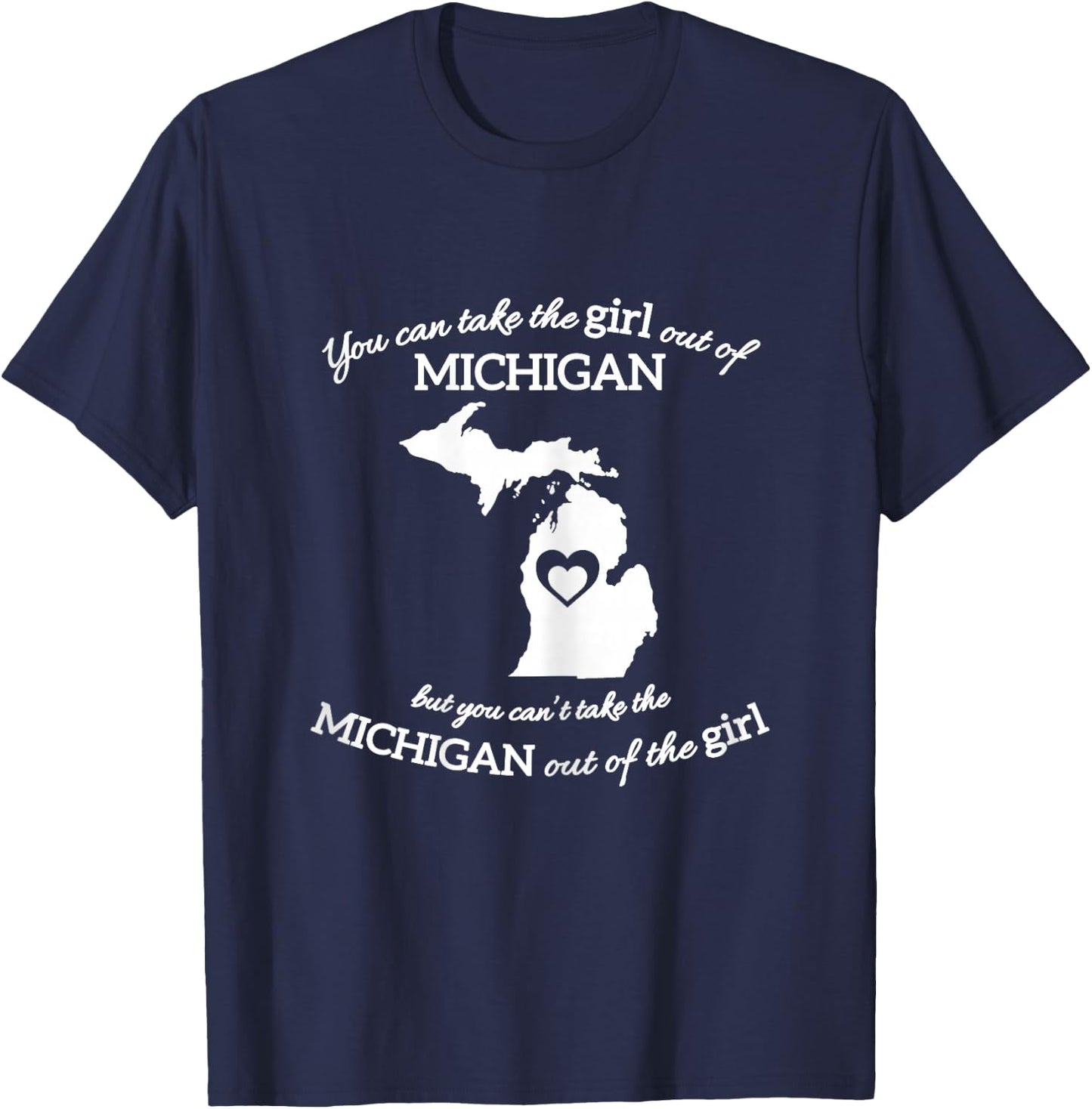 You Can Take The Girl Out of Michigan But You Can't Take The T-Shirt - T-Shirt | Navy