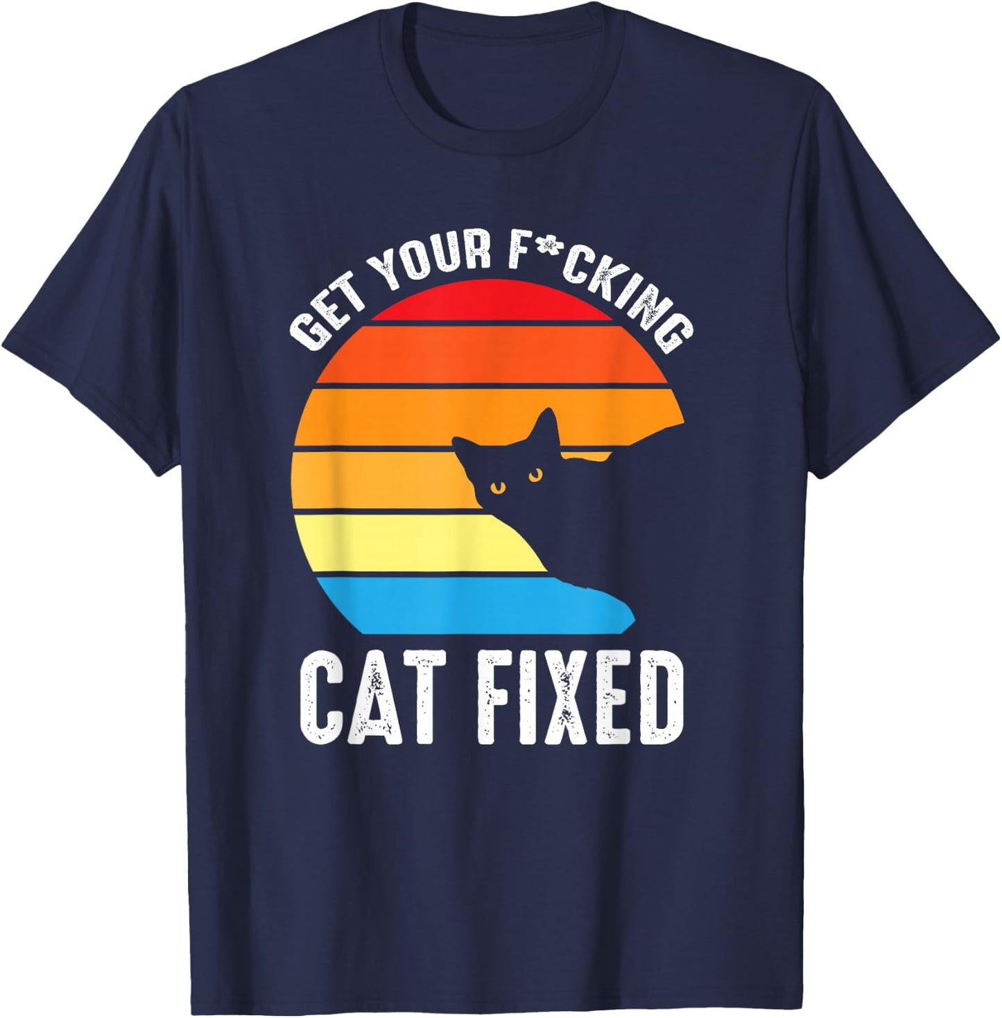 Get Your Cat Fixed Funny Animal Rescue Cat T-Shirt - T-Shirt | Navy