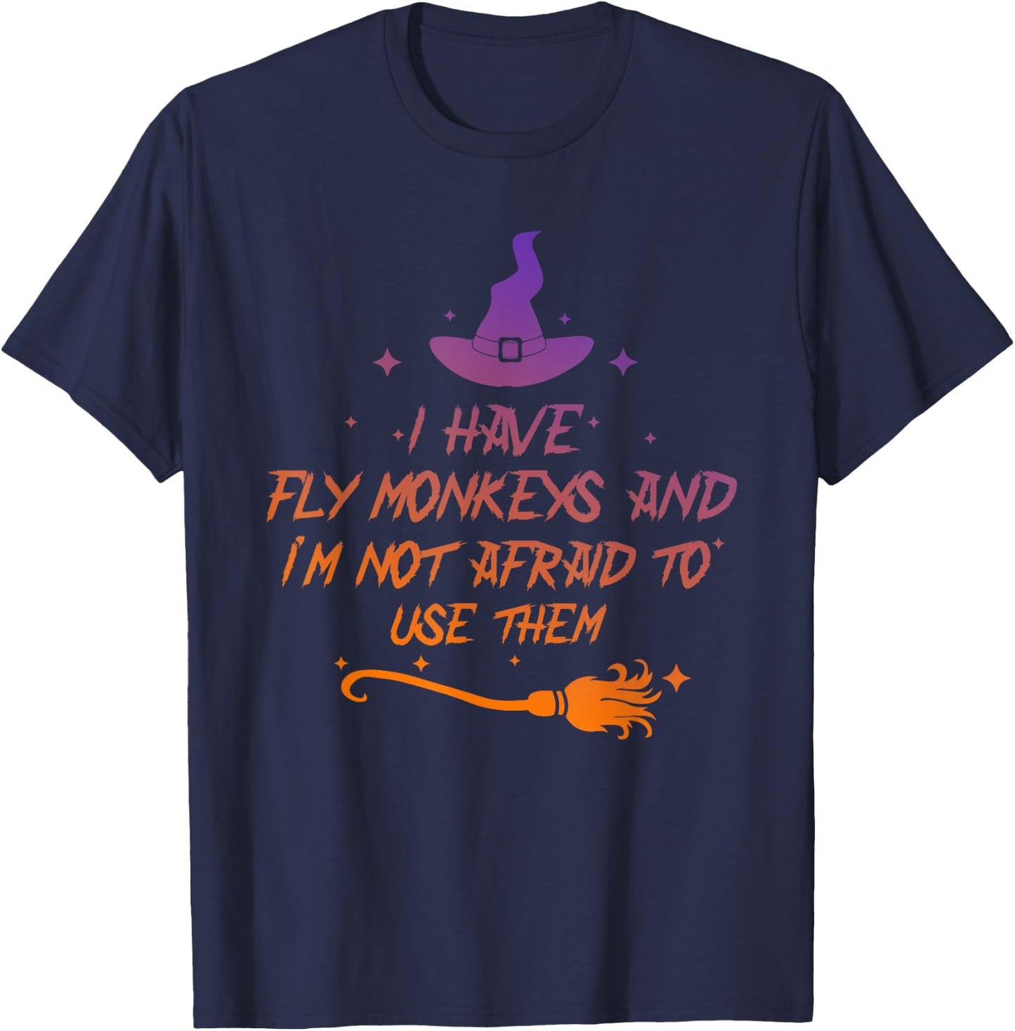 I Have Fly Monkeys And I'm Not Afraid To Use Them Halloween T-Shirt - T-Shirt | Navy