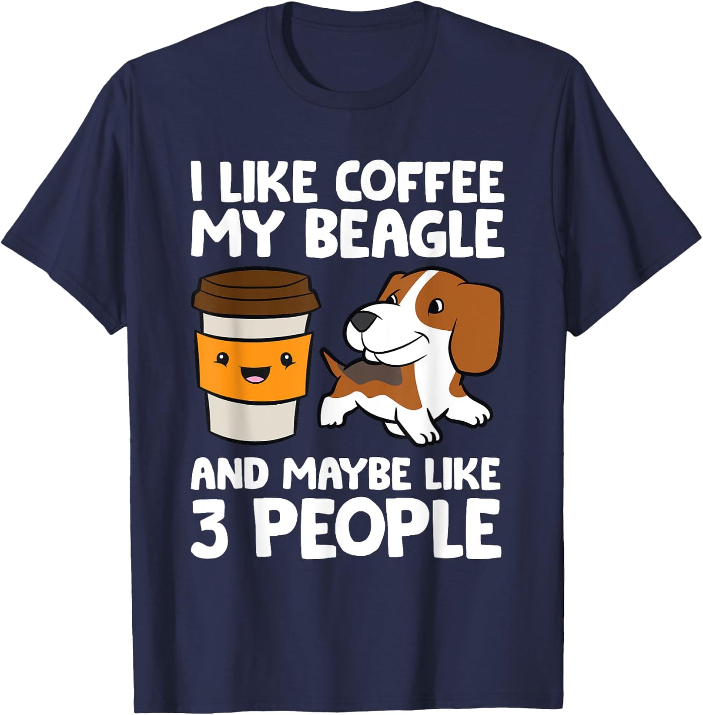 I Like Coffee My Beagle And Maybe Like 3 People T-Shirt - T-Shirt | Navy
