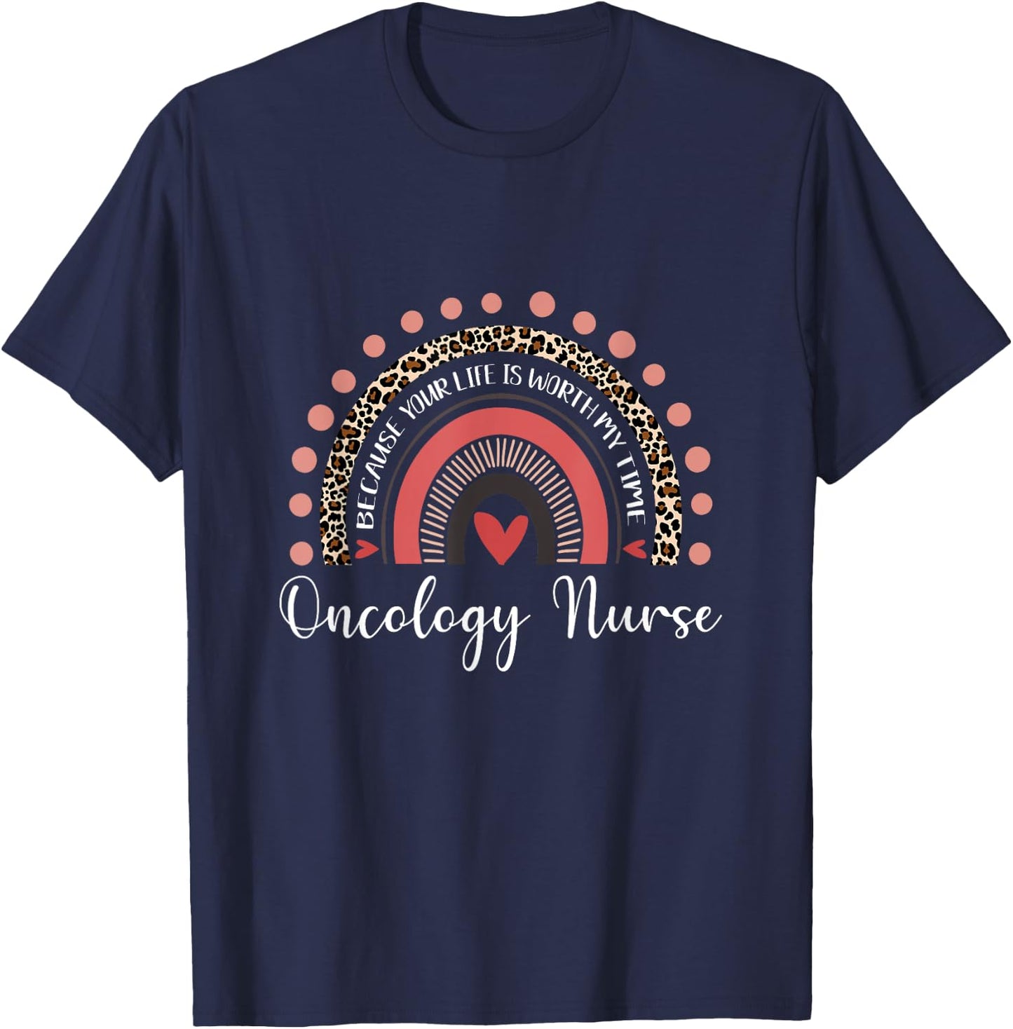 Your Life Is Worth My Time Oncology Nurse Leopard Rainbow T-Shirt - T-Shirt | Navy