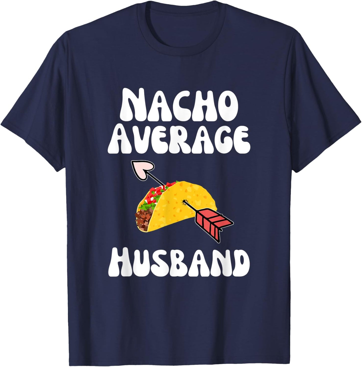 Valentine's Day Humor Taco | Funny Nacho Average Husband T-Shirt - T-Shirt | Navy