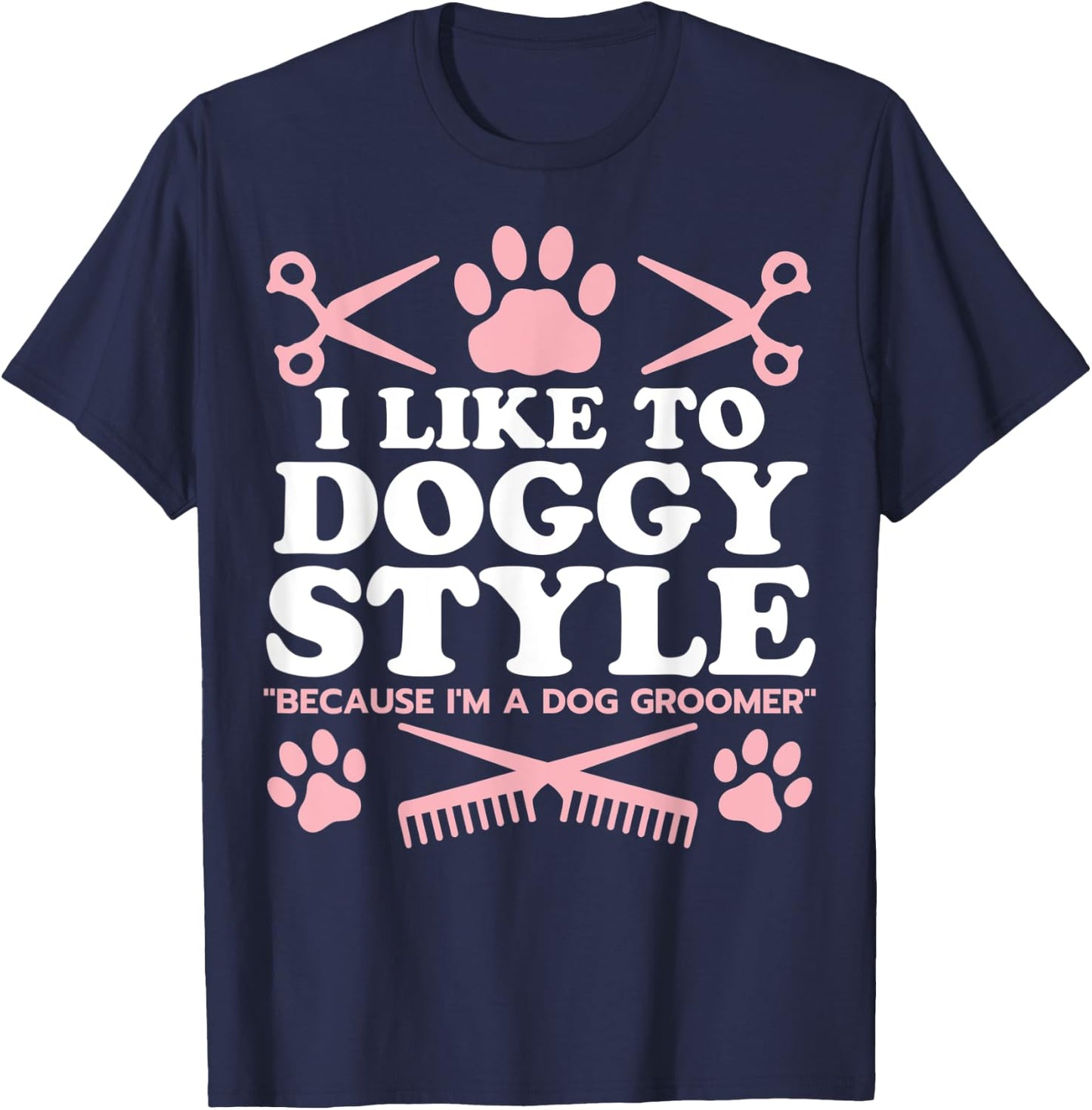 Funny Dog Groomer "I Like To Doggy Style" Dog Grooming T-Shirt - T-Shirt | Navy