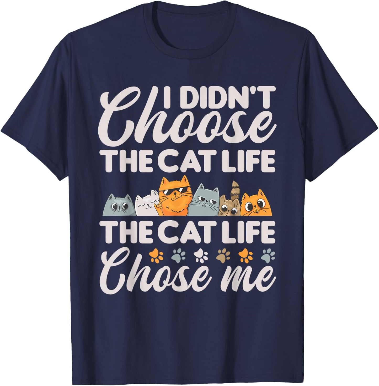 Cat Life Chose Me Funny Cat T-Shirt - T-Shirt | Navy
