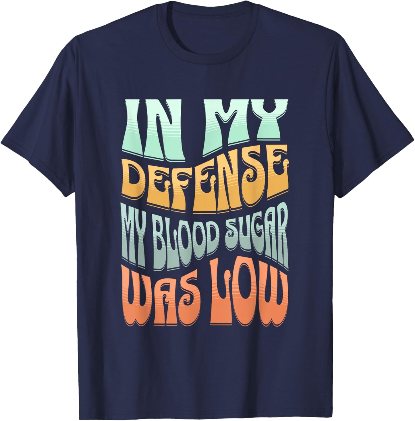 Type 1 Diabetes In My Defense My Blood Sugar Was Low Retro T-Shirt - T-Shirt | Navy