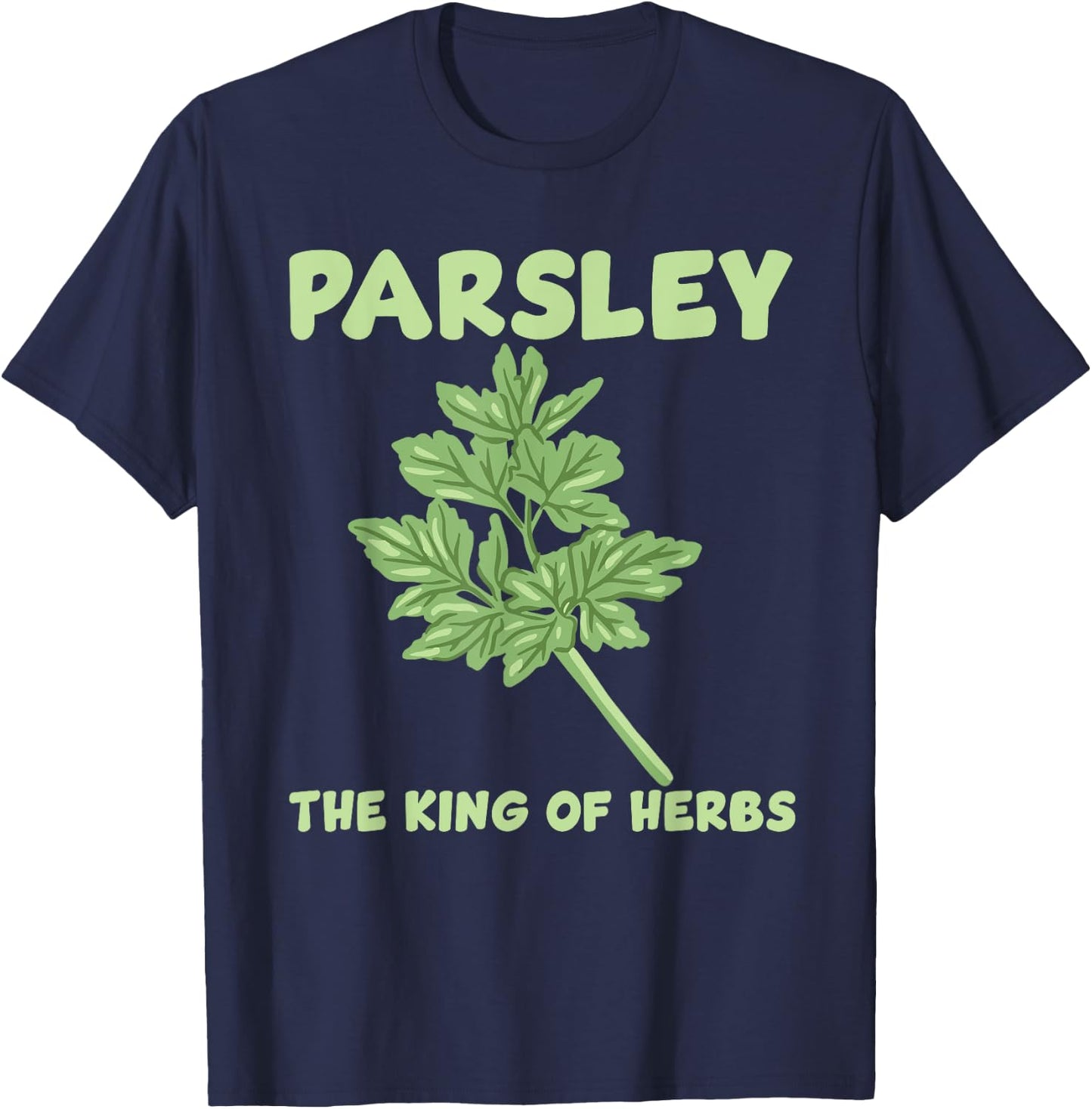 Parsley King Of The Herbs Costume Love Gardening T-Shirt - T-Shirt | Navy