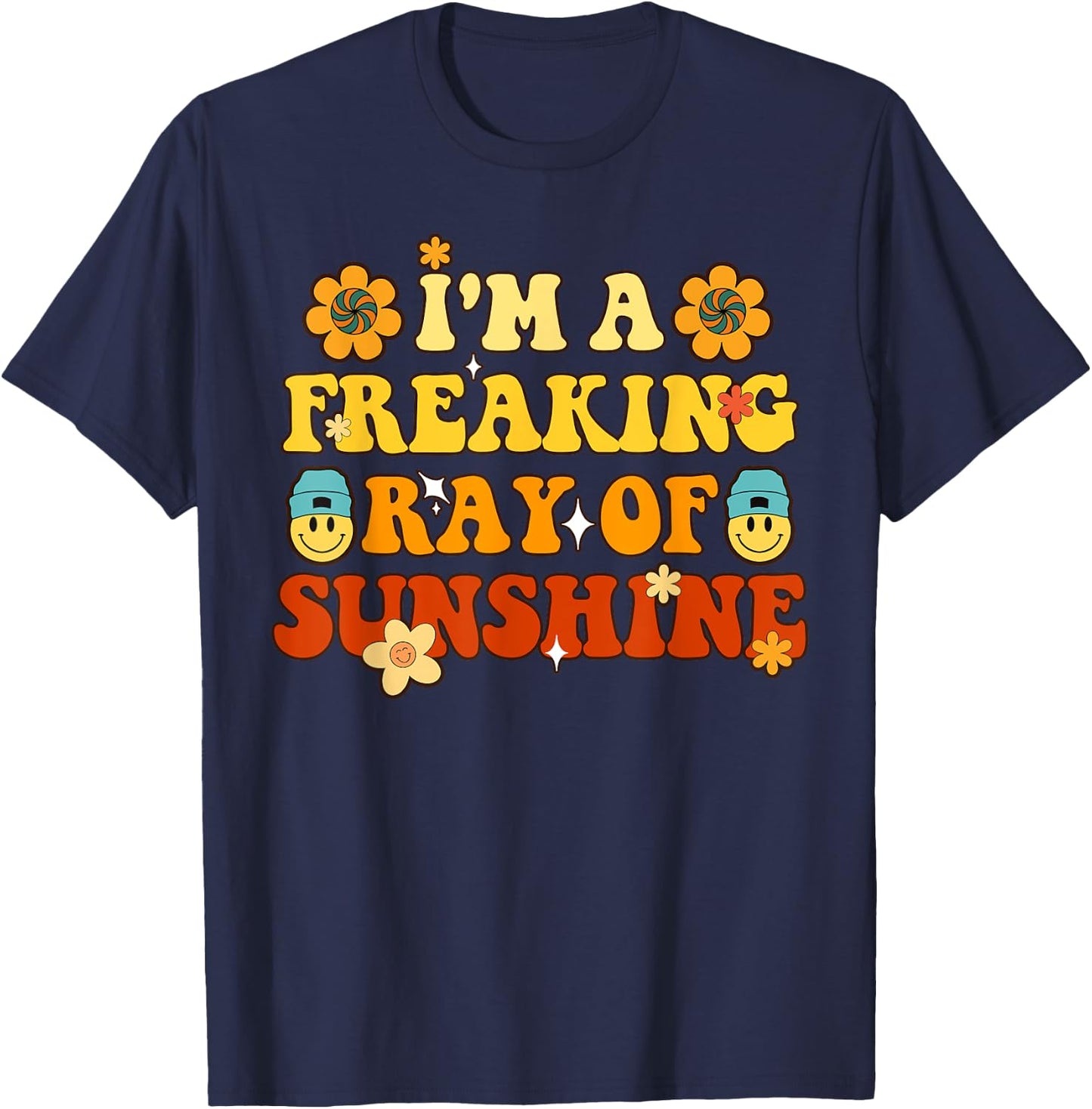 Funny I'm A Freaking Ray Of Sunshine Groovy Ray Of Sunshine Men Women T-Shirt - T-Shirt | Navy