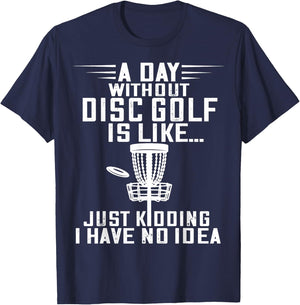 Disc Golf A Day Without Frisbee Golf Frolf Flying Disc Sport T-Shirt - T-Shirt | Navy