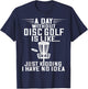 Disc Golf A Day Without Frisbee Golf Frolf Flying Disc Sport T-Shirt - T-Shirt | Navy