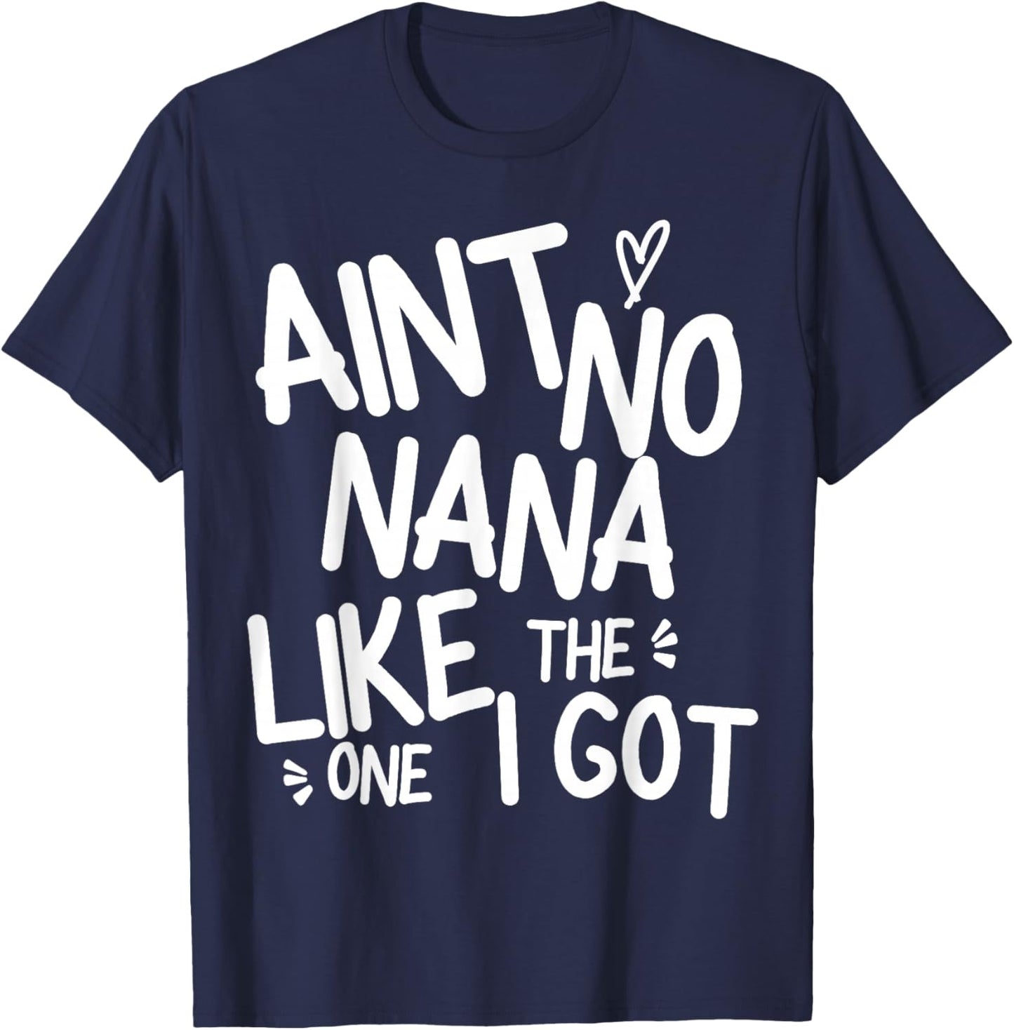 Ain't No Nana Like The One I Got Funny Family Best Friend T-Shirt - T-Shirt | Navy