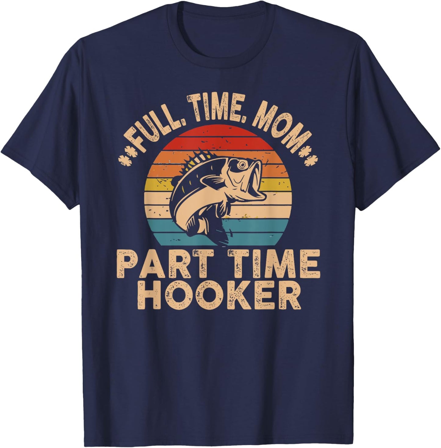 Full Time Mom Part Time Hooker Funny Fishing Mother's Day T-Shirt - T-Shirt | Navy
