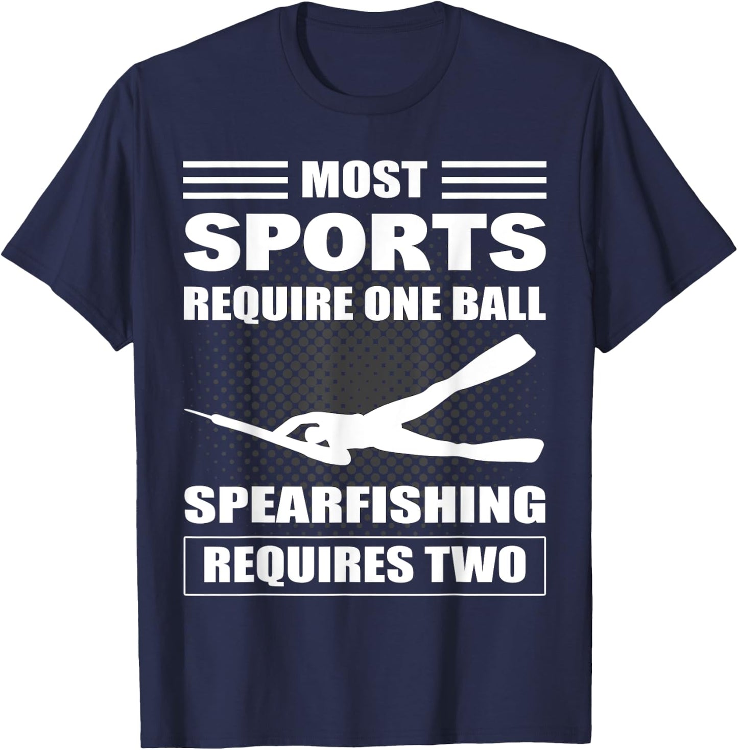 Spearfisher Most Sports Require One Ball Spearfishing T-Shirt - T-Shirt | Navy
