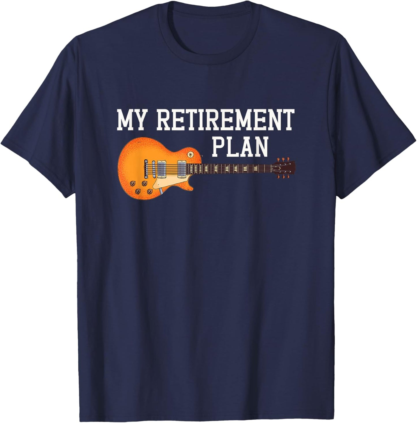 My Retirement Plan Guitarist Guitar Player Musician Rock T-Shirt - T-Shirt | Navy