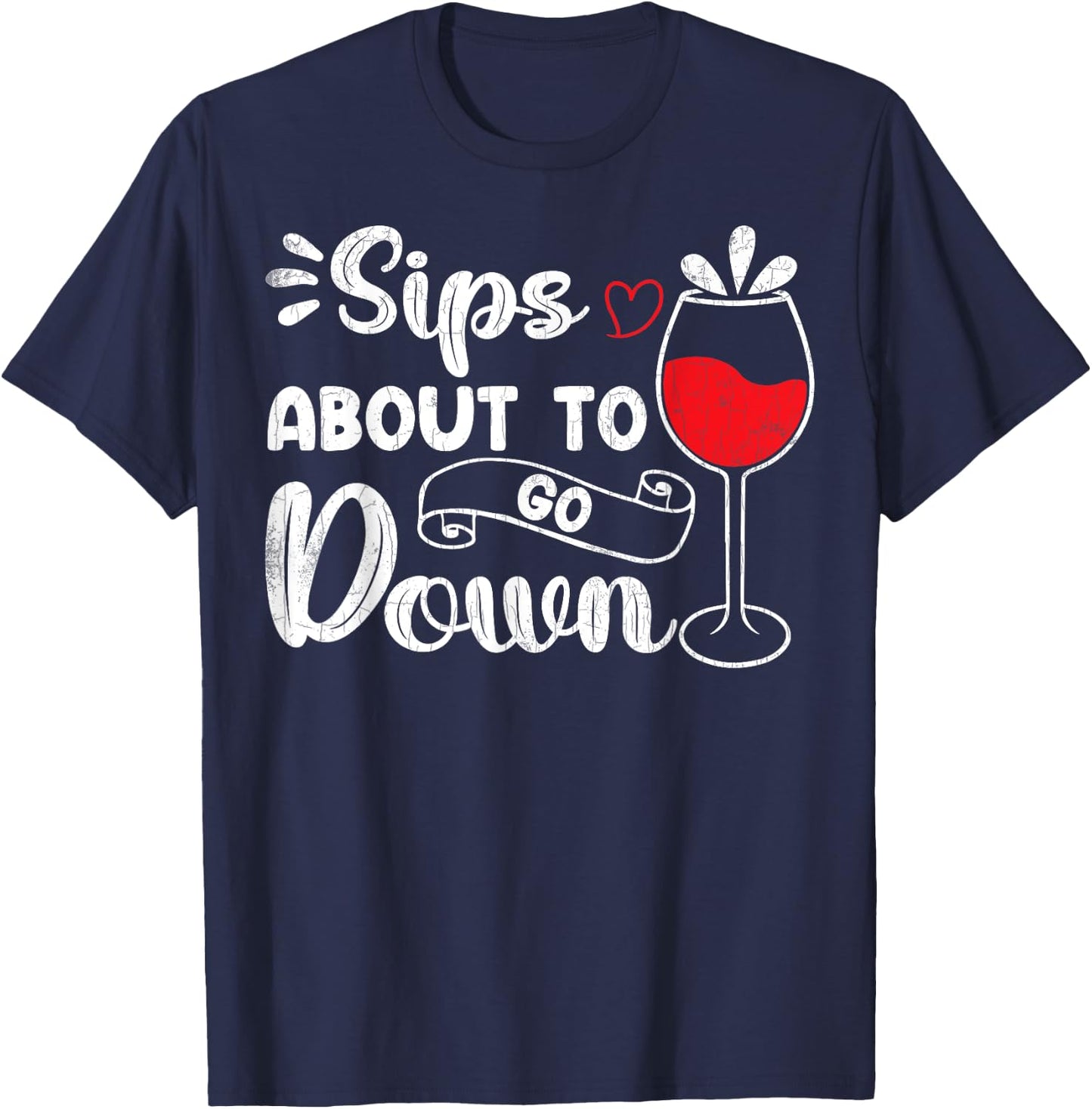 Sips About To Go Down Funny Wine Drinking Drinker Graphic T-Shirt - T-Shirt | Navy