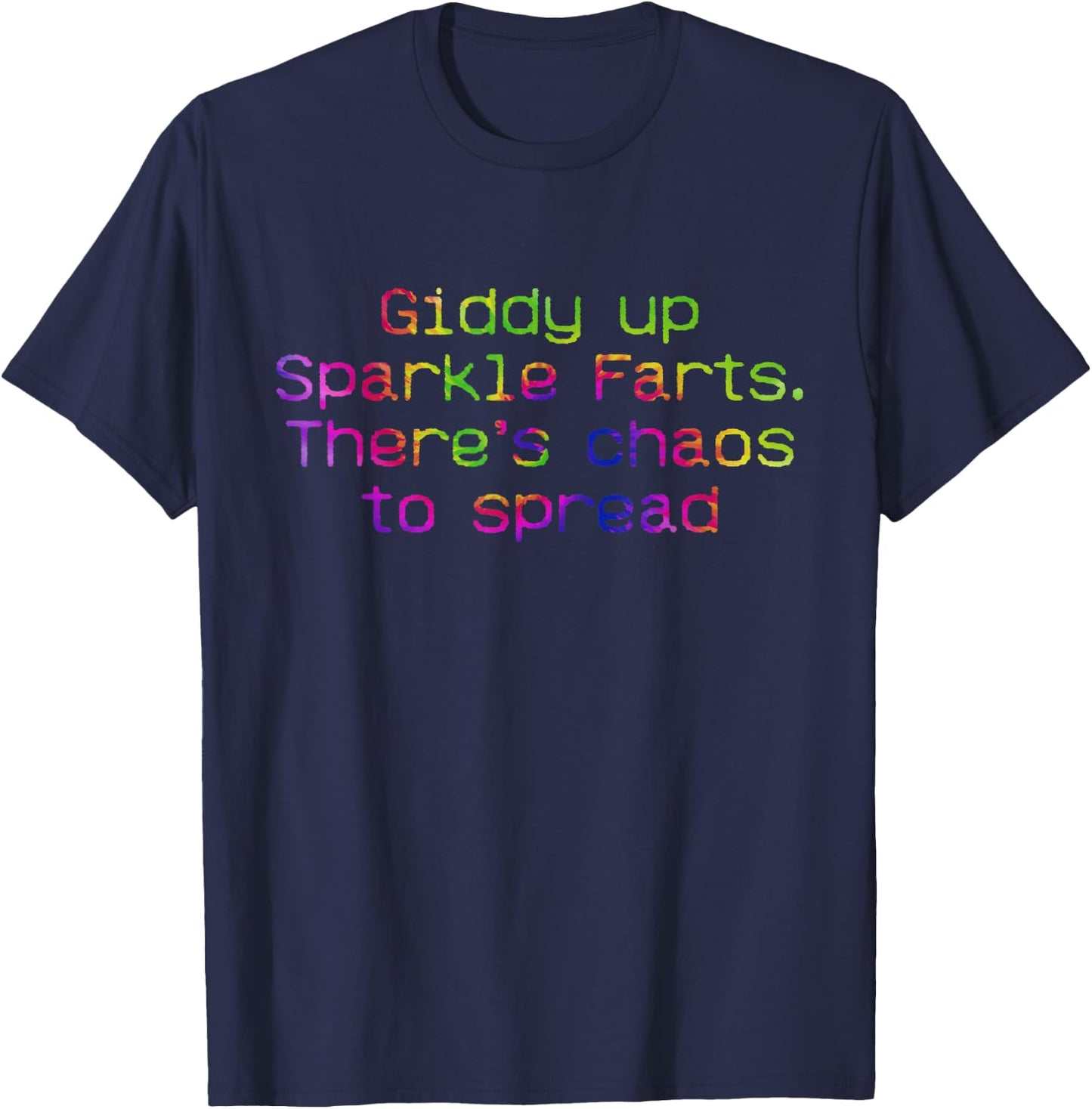 Giddy Up Sparkle Farts. There’s Chaos To Spread Apparel T-Shirt - T-Shirt | Navy
