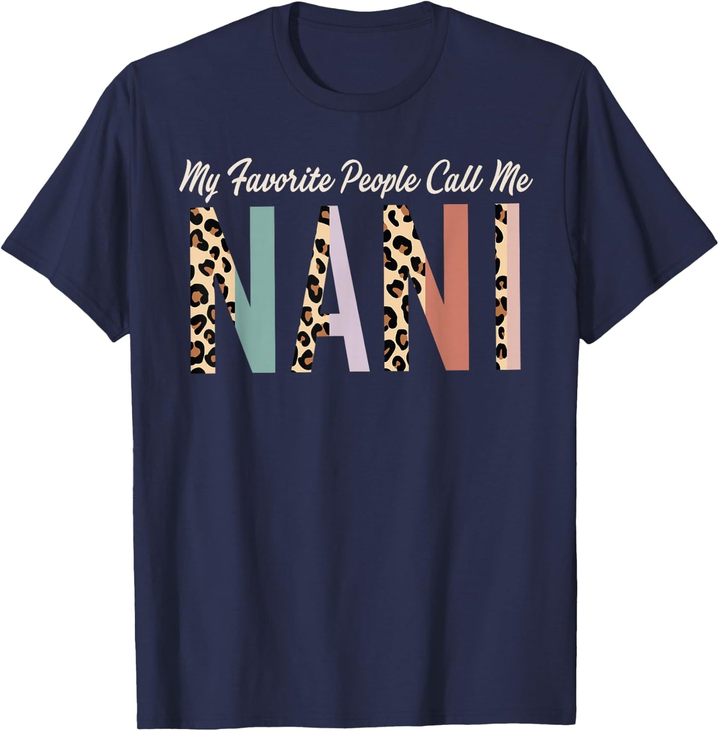 My Favorite People Call Me Nani Gifts Leopard Mother's Day T-Shirt - T-Shirt | Navy