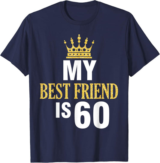 My Best Friend Is 60 Years Old Happy Birthday To Me Him Her T-Shirt - T-Shirt | Navy