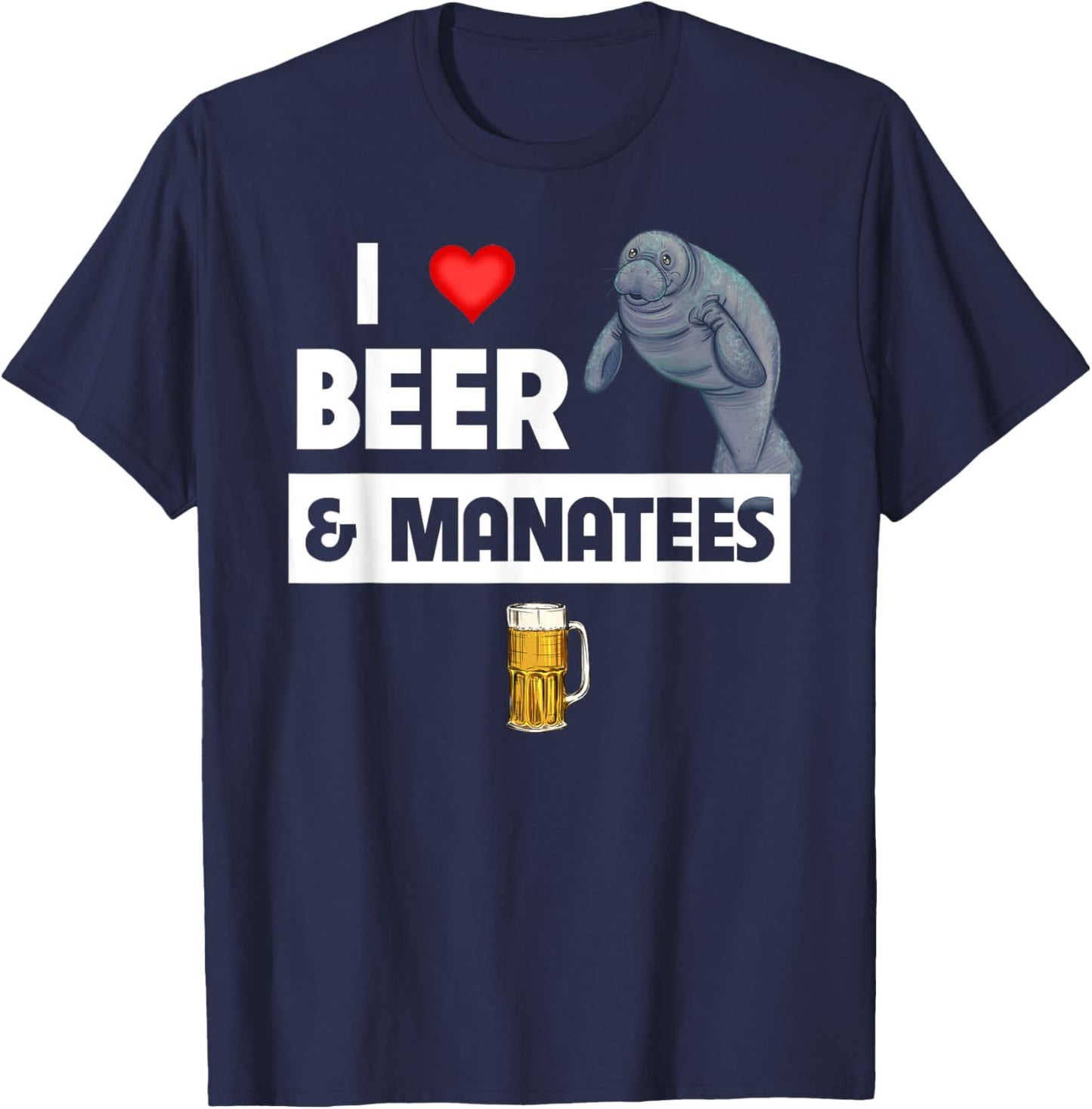 I Love Beer And Manatees Sea Cow Marine Biology Drinking T-Shirt - T-Shirt | Navy