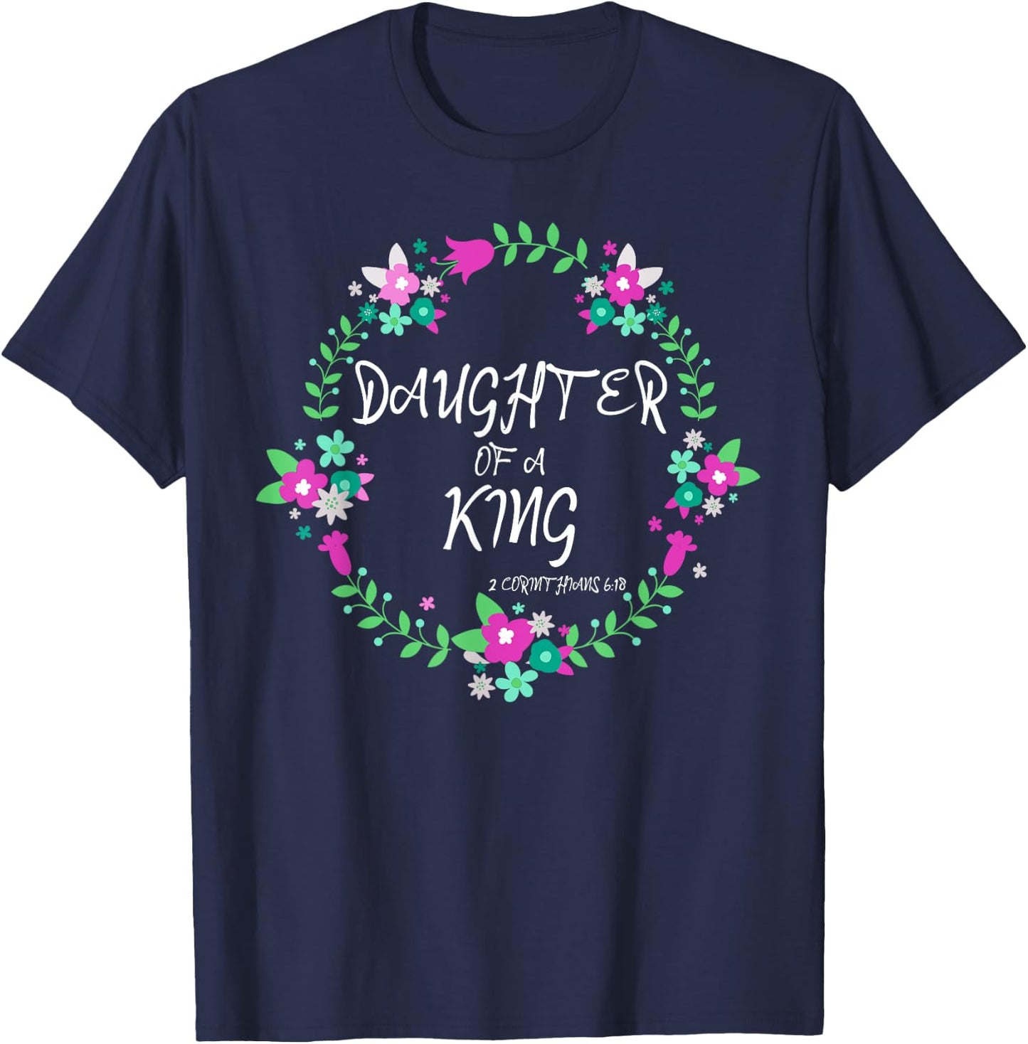 Christian Daughter Of a King Floral Wreath Bible Quote T-Shirt - T-Shirt | Navy